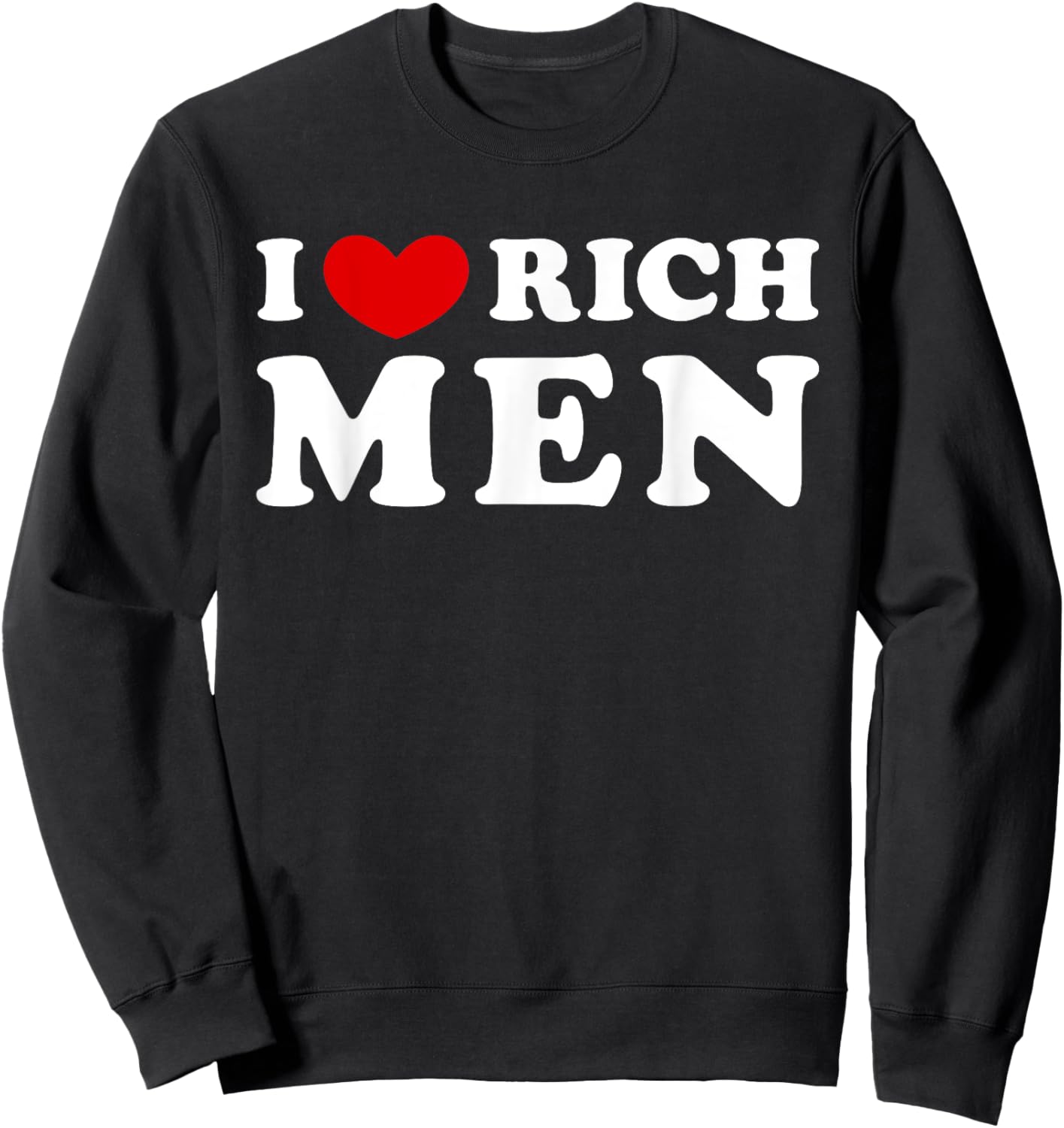 I Love Rich Men, I Heart Rich Men Sweatshirt - Sweatshirt | Black