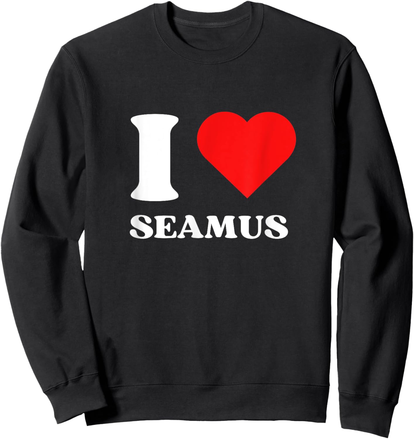 I Love Seamus I Heart Seamus Name Y2k Valentines Day Sweatshirt - Sweatshirt | Black