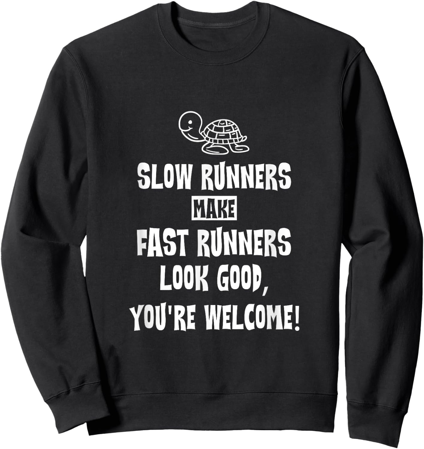 Slow Runners Make Fast Runners Look Good, You're Welcome Sweatshirt - Sweatshirt | Black