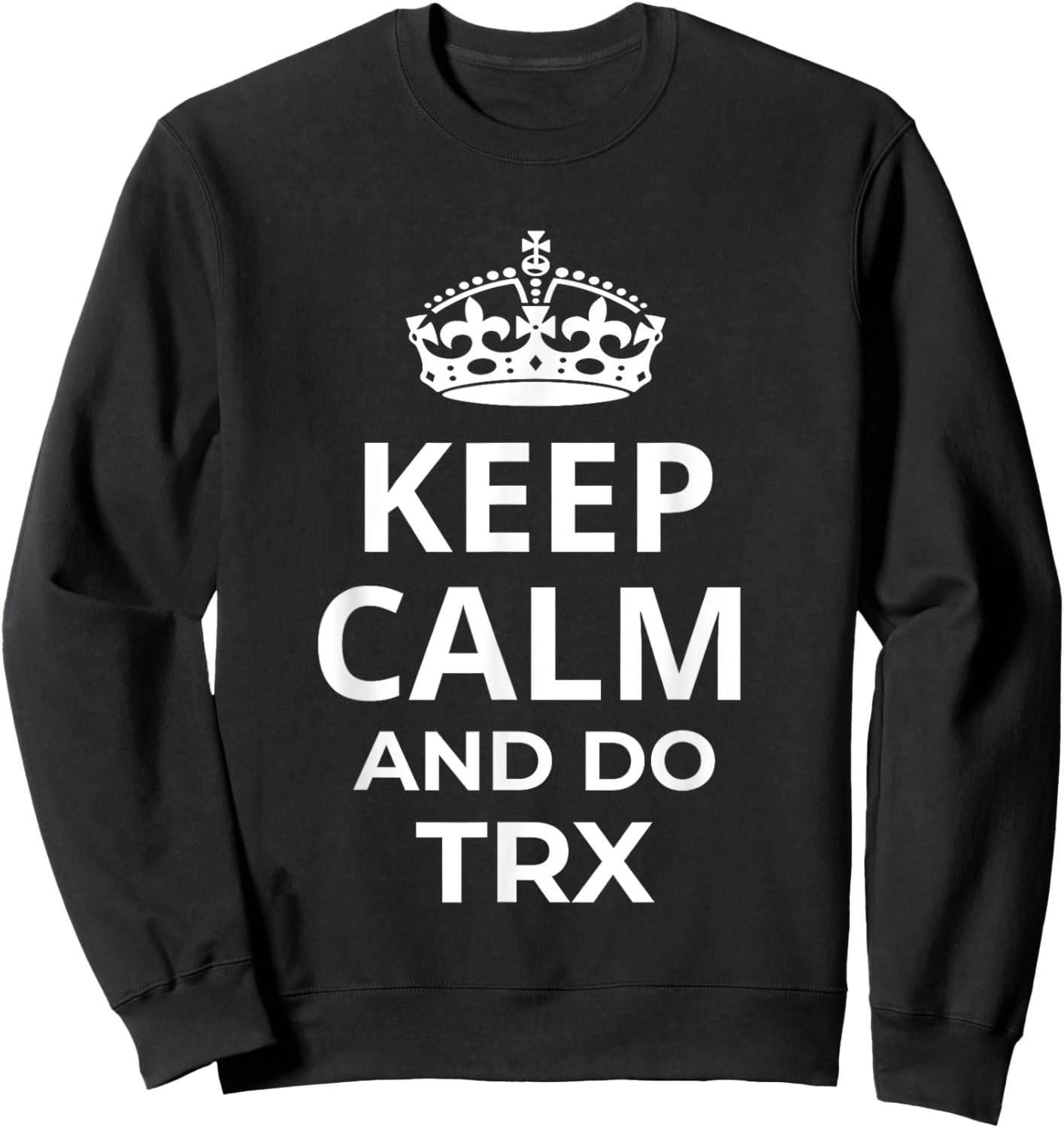 Classic TRX Design / Fitness Saying 'Keep Calm And Do TRX!' Sweatshirt - Sweatshirt | Black