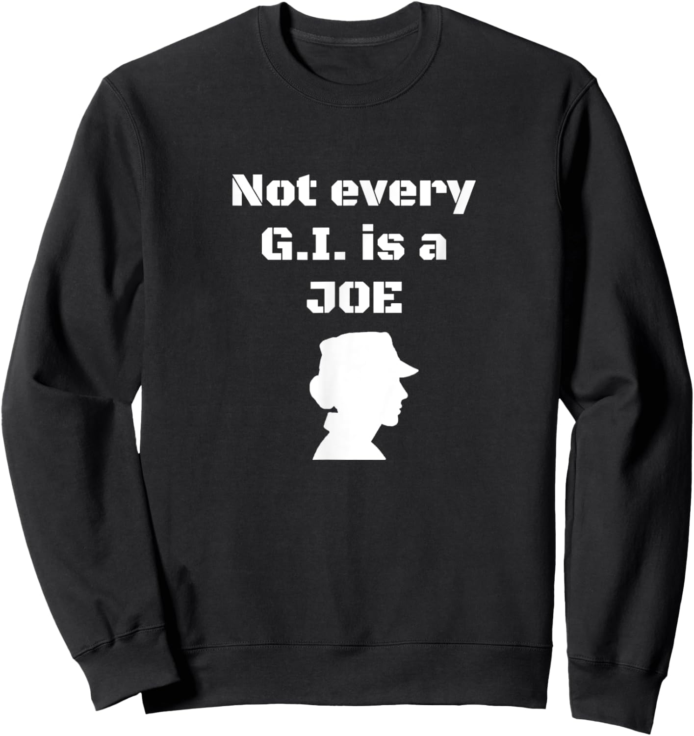 Not every G.I. is a Joe Funny female soldier patriotic army Sweatshirt - Sweatshirt | Black