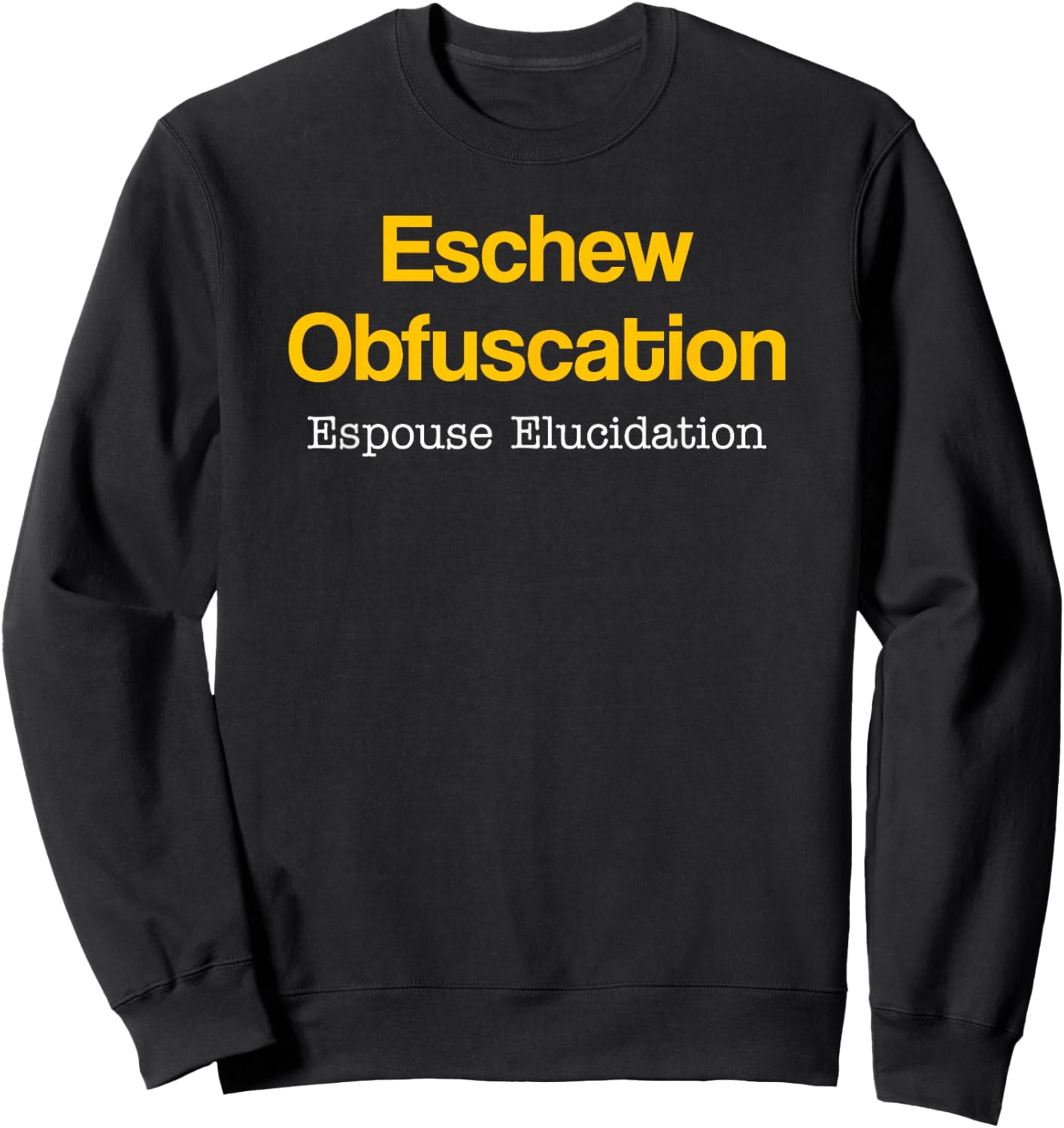 Eschew Obfuscation Espouse Elucidation Funny Writer Grammar Sweatshirt - Sweatshirt | Black