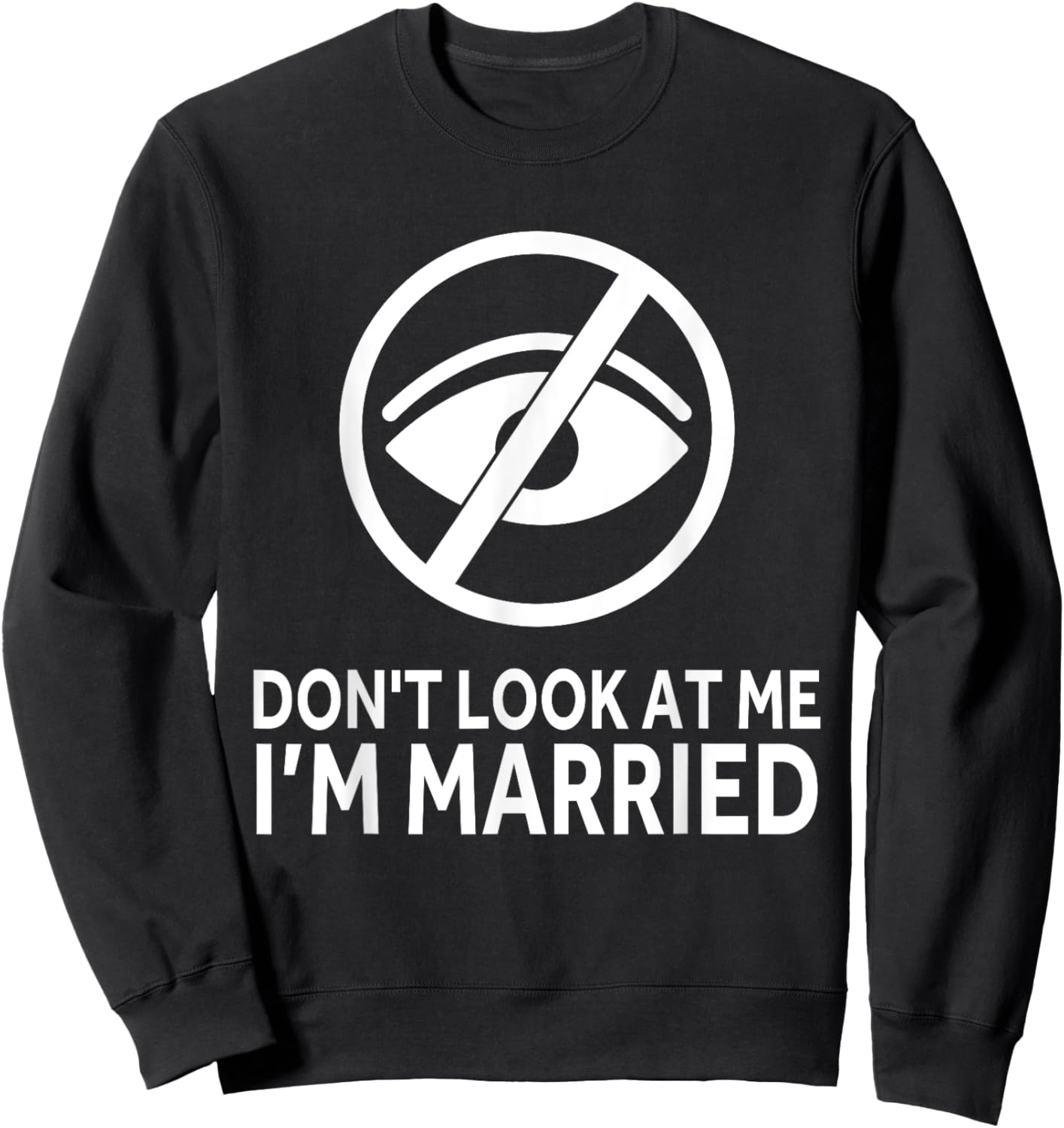 Don't Look at me I'm Married Funny Husband Saying Sweatshirt - Sweatshirt | Black