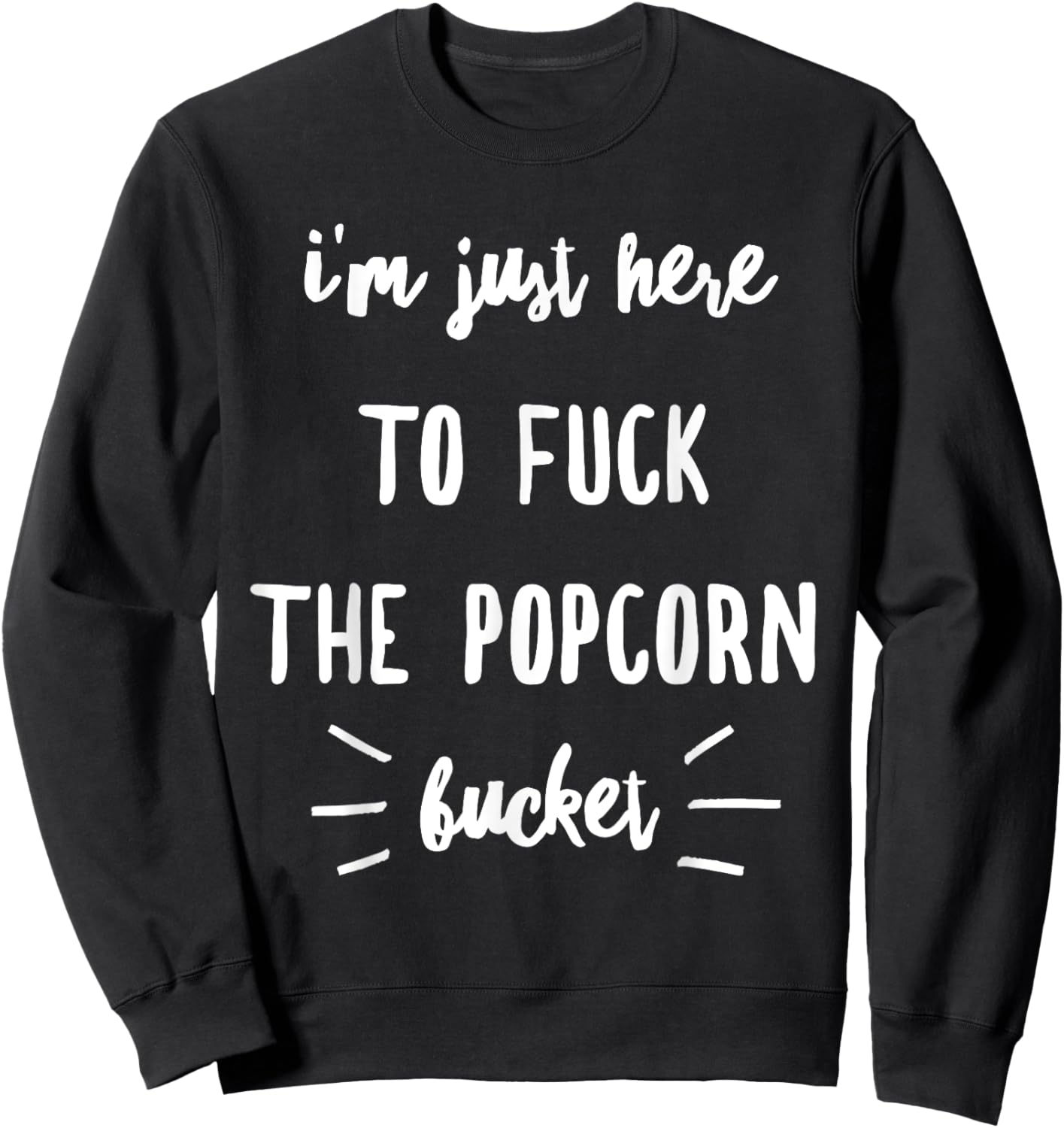 I'm Just Here To Fuck The Popcorn Bucket Sweatshirt - Sweatshirt | Black