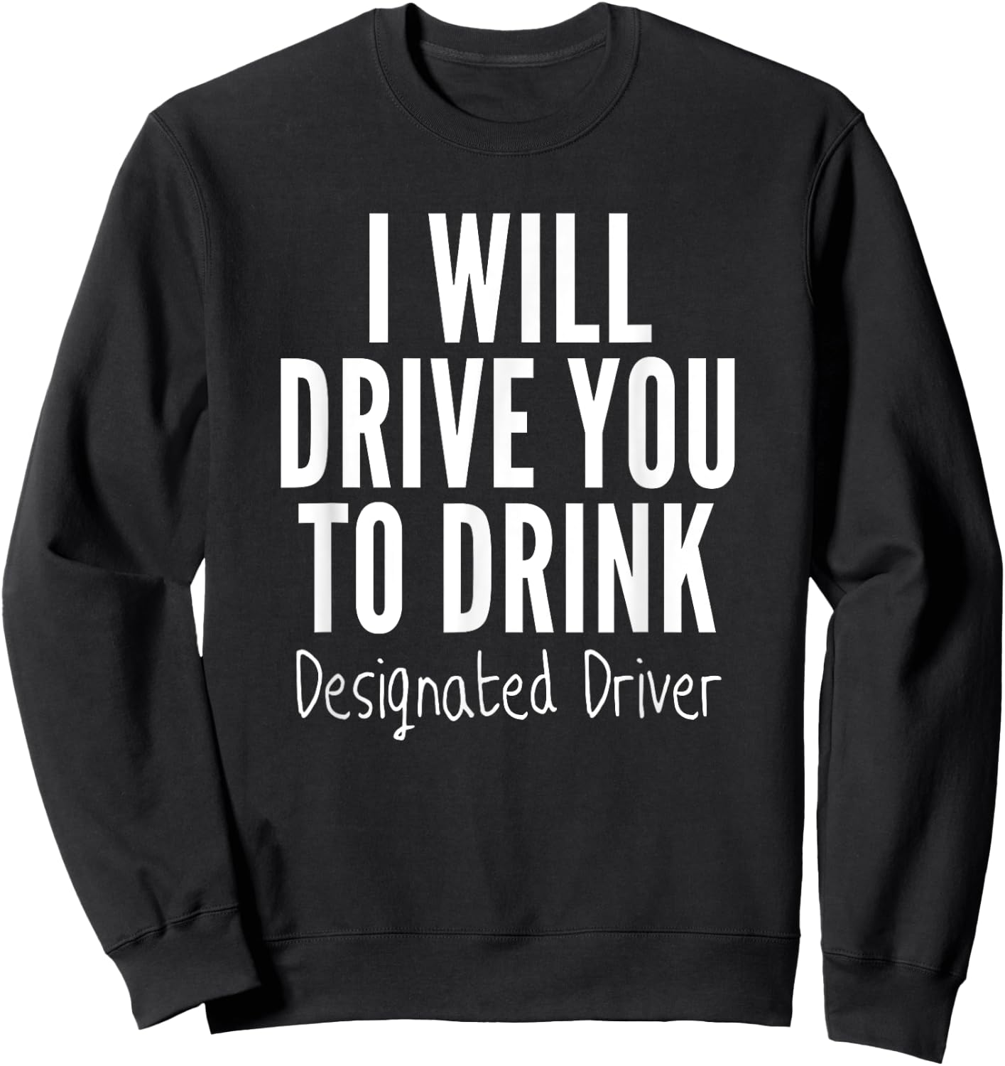 Designated Driver T Shirt Funny Sober Drive You To Drink Sweatshirt - Sweatshirt | Black