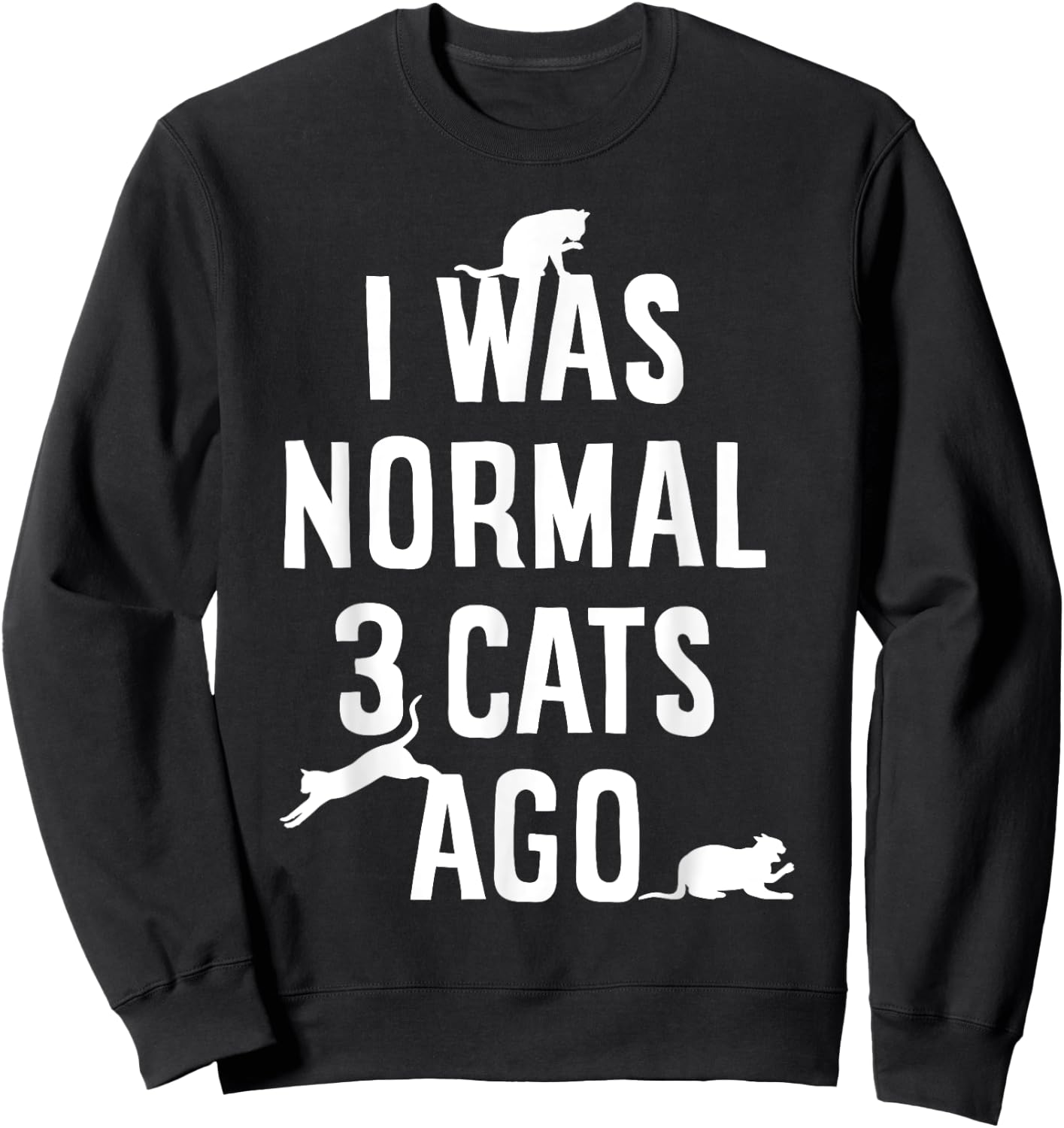 Cat Lover I Was Normal 3 Cats Ago Funny Cats Lovers Gifts Men Women Girls Kids Sweatshirt - Sweatshirt | Black