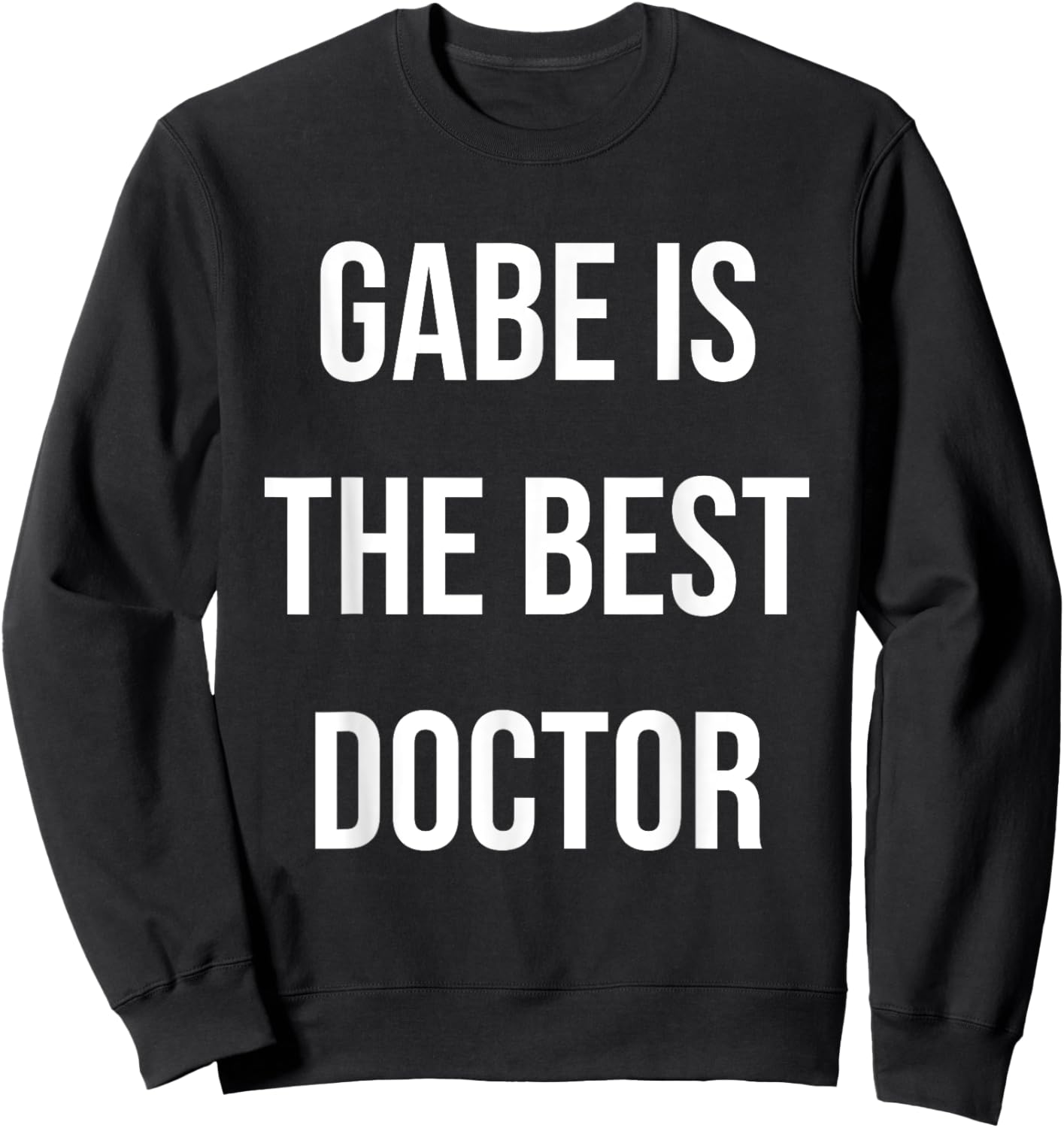 Gabe Is The Best Doctor Sweatshirt - Sweatshirt | Black