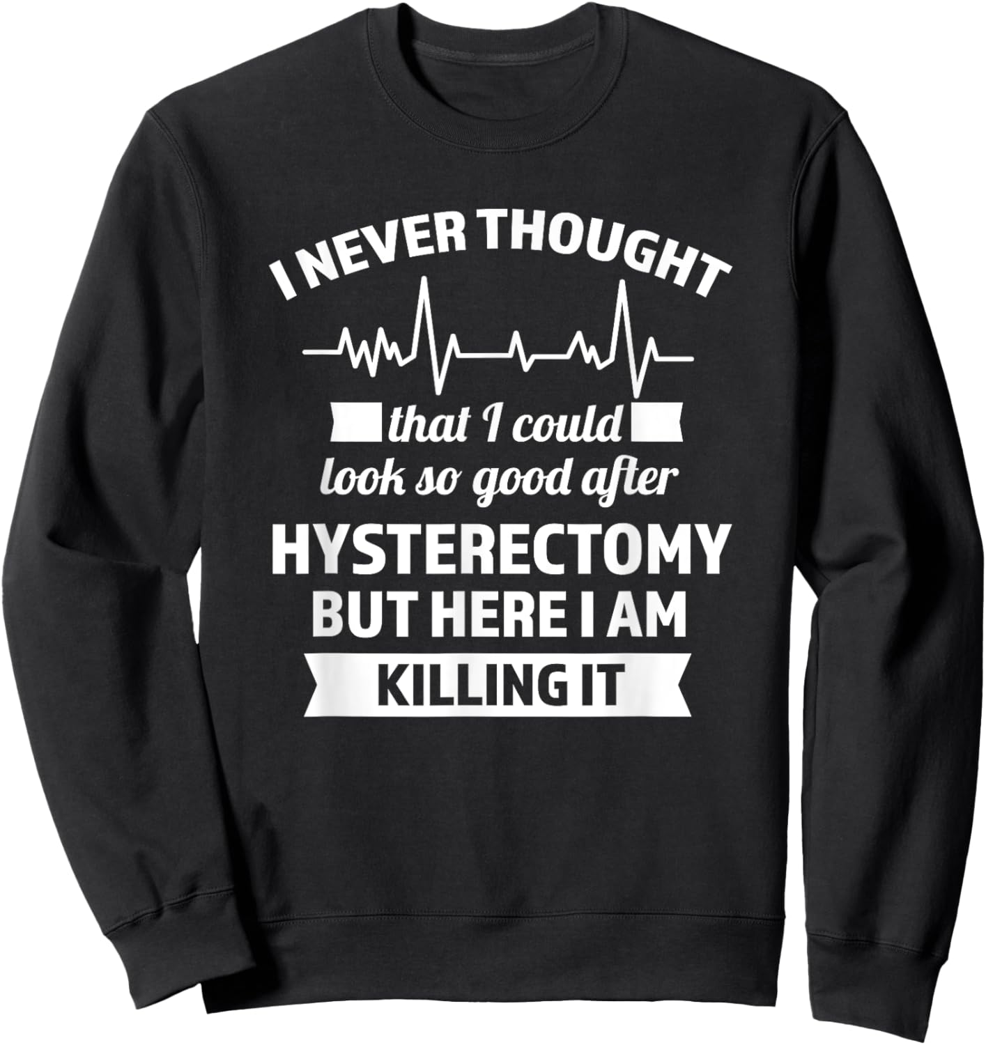 I could look so good after hysteretomy hysterrectomy Sweatshirt - Sweatshirt | Black