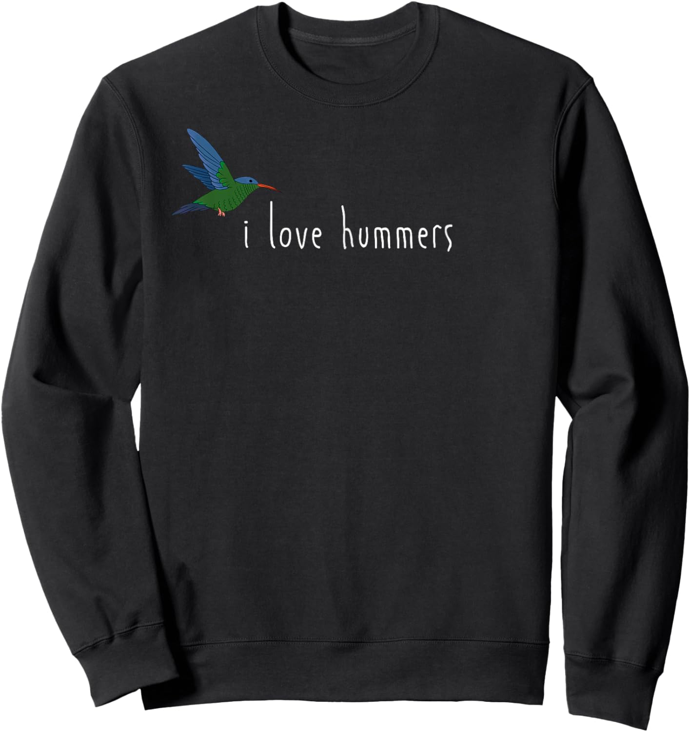 I Love Hummers Awesome Hummingbird Lover and Decor Funny Sweatshirt - Sweatshirt | Black