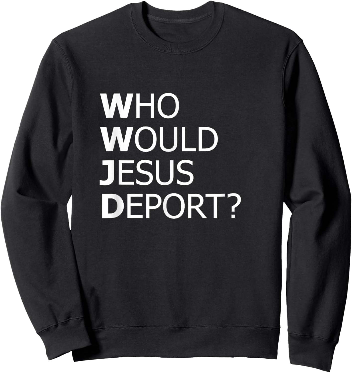 Who Would Jesus Deport Thought-Provoking Social Justice Sweatshirt - Sweatshirt | Black