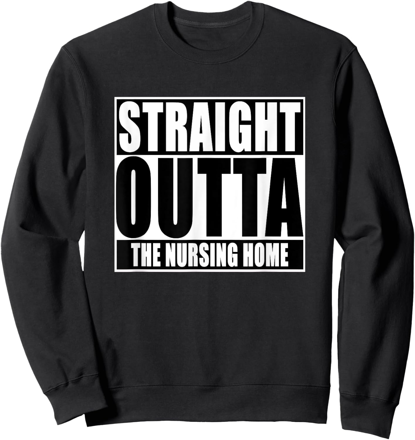 Funny, Straight Outta The nursing home Sweatshirt - Sweatshirt | Black