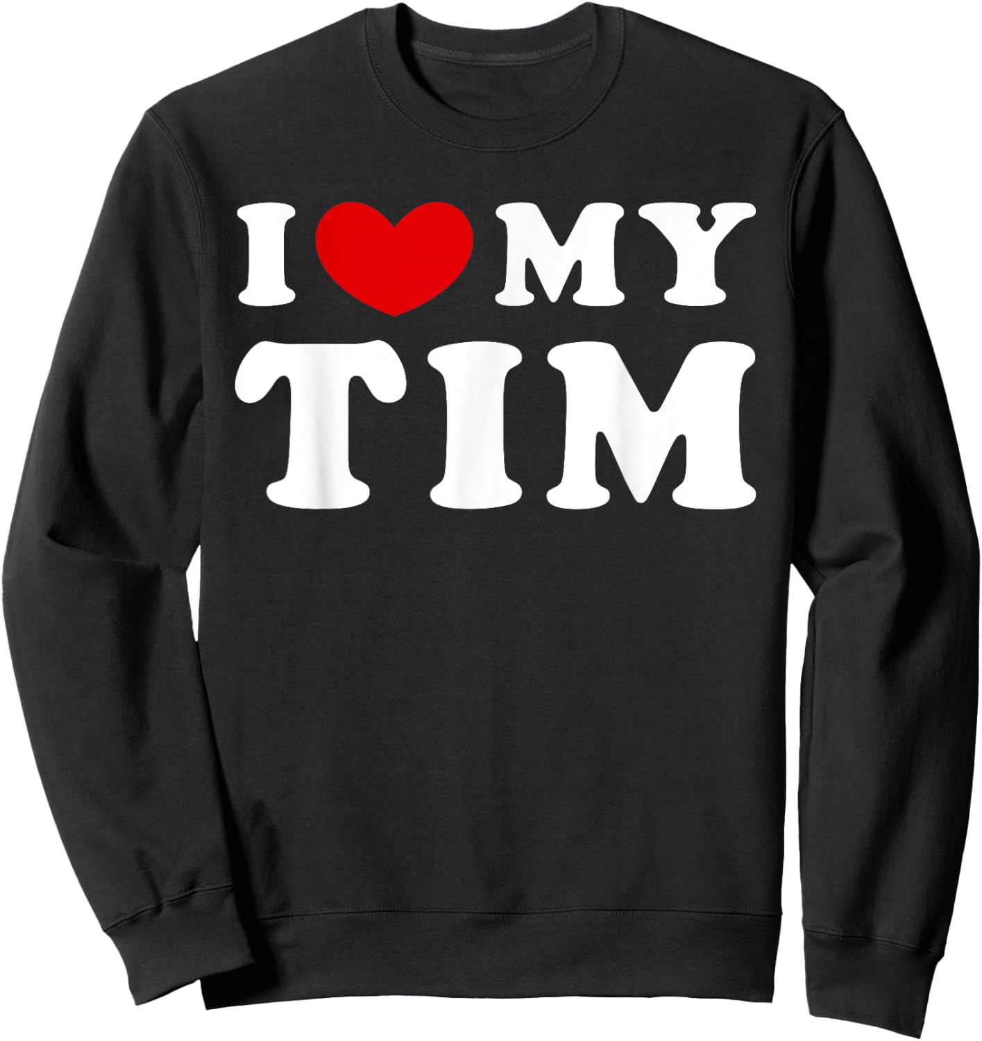 I Love My Tim, I Heart My Tim Sweatshirt - Sweatshirt | Black