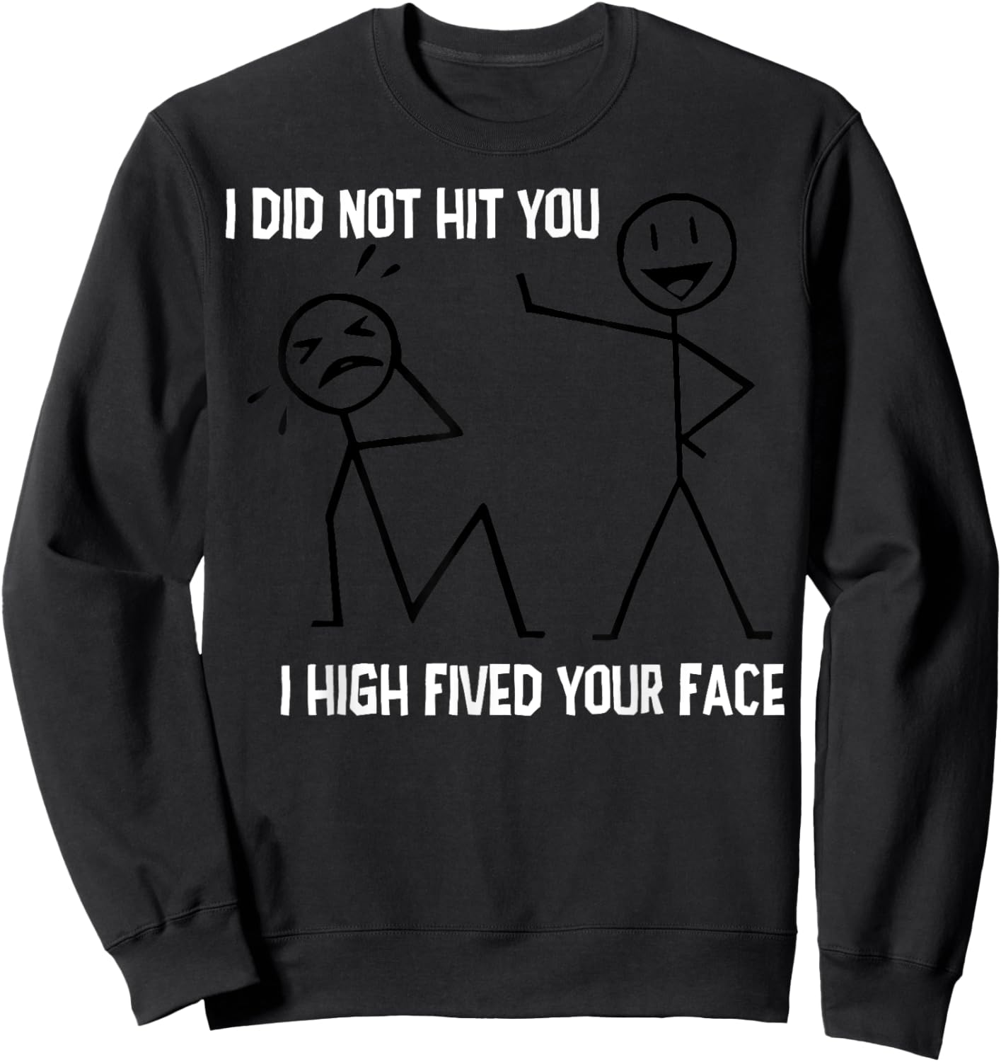 I Did Not Hit You I High Fived Your Face Sweatshirt - Sweatshirt | Black