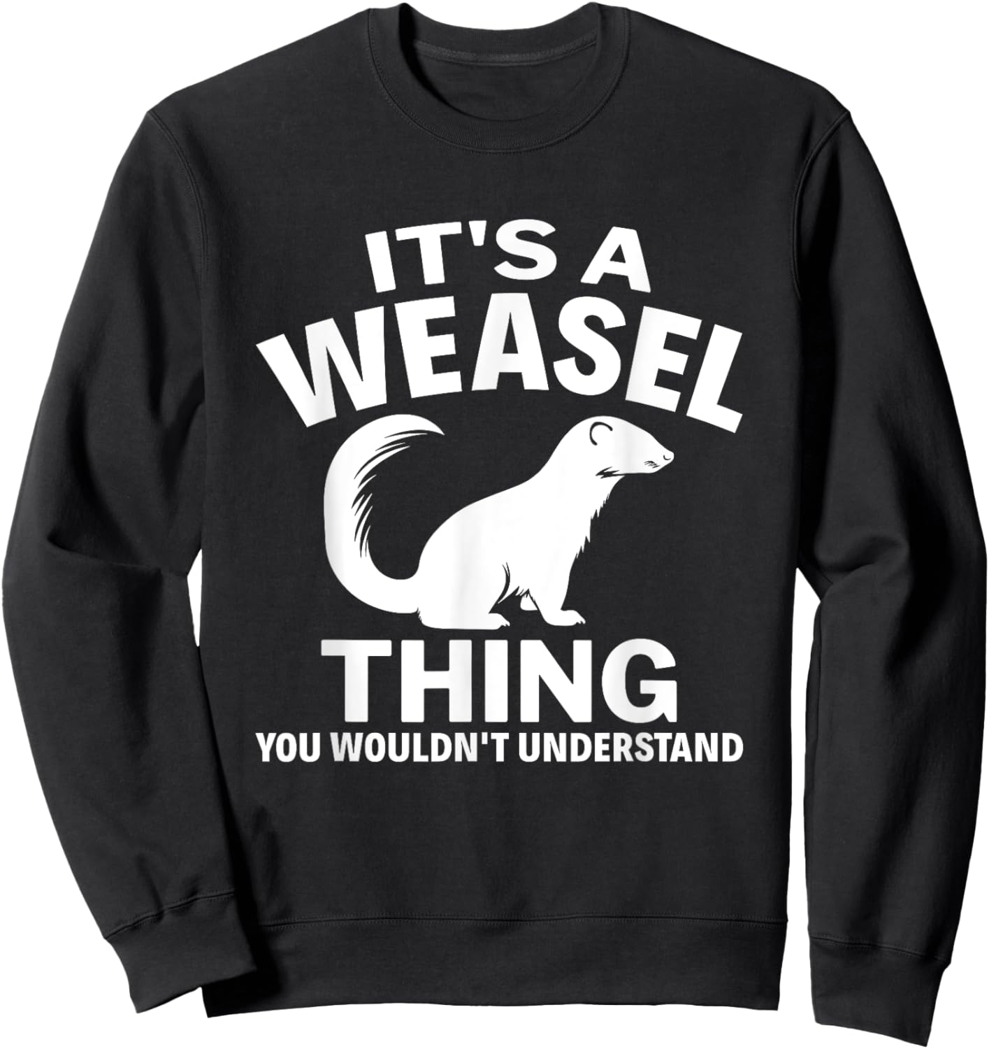It's A Weasel Thing You Wouldn't Understand Weasel Lover Sweatshirt - Sweatshirt | Black