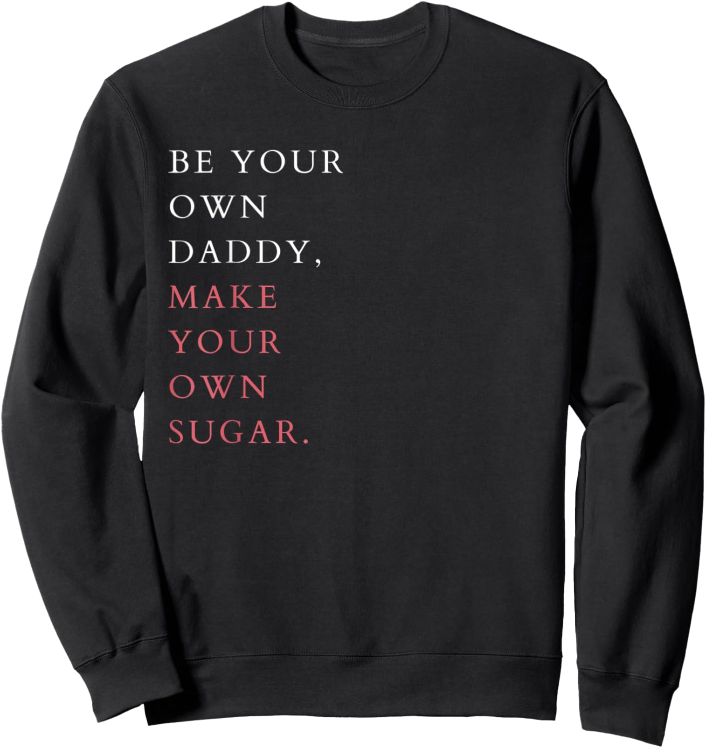 Feminist Hustle Saying Be Your Own Daddy Make Your Own Sugar Sweatshirt - Sweatshirt | Black