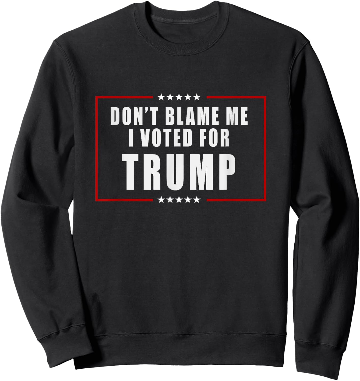 Don't Blame Me, I Voted For Trump Patriotic Sweatshirt - Sweatshirt | Black