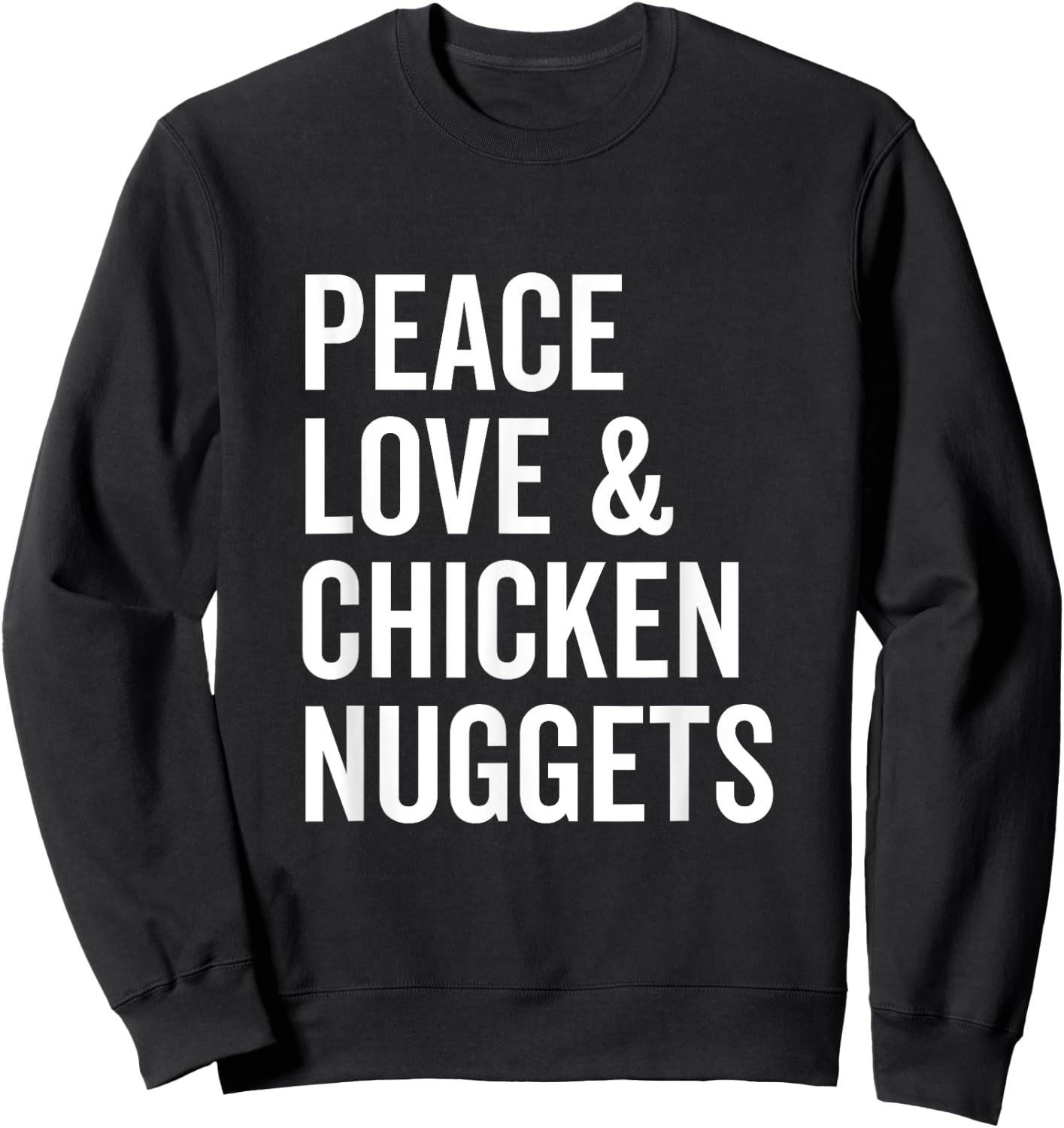 Peace Love and Chicken Nuggets Funny Chicken Lover Sweatshirt - Sweatshirt | Black