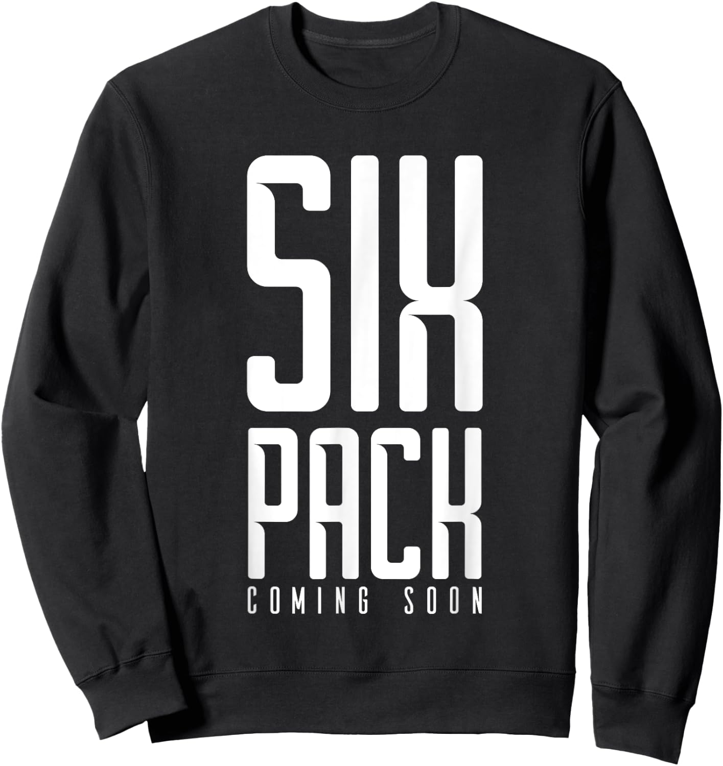Six Pack Soon Funny Weights Gym Joke Comedy Fitness Muscles Sweatshirt - Sweatshirt | Black