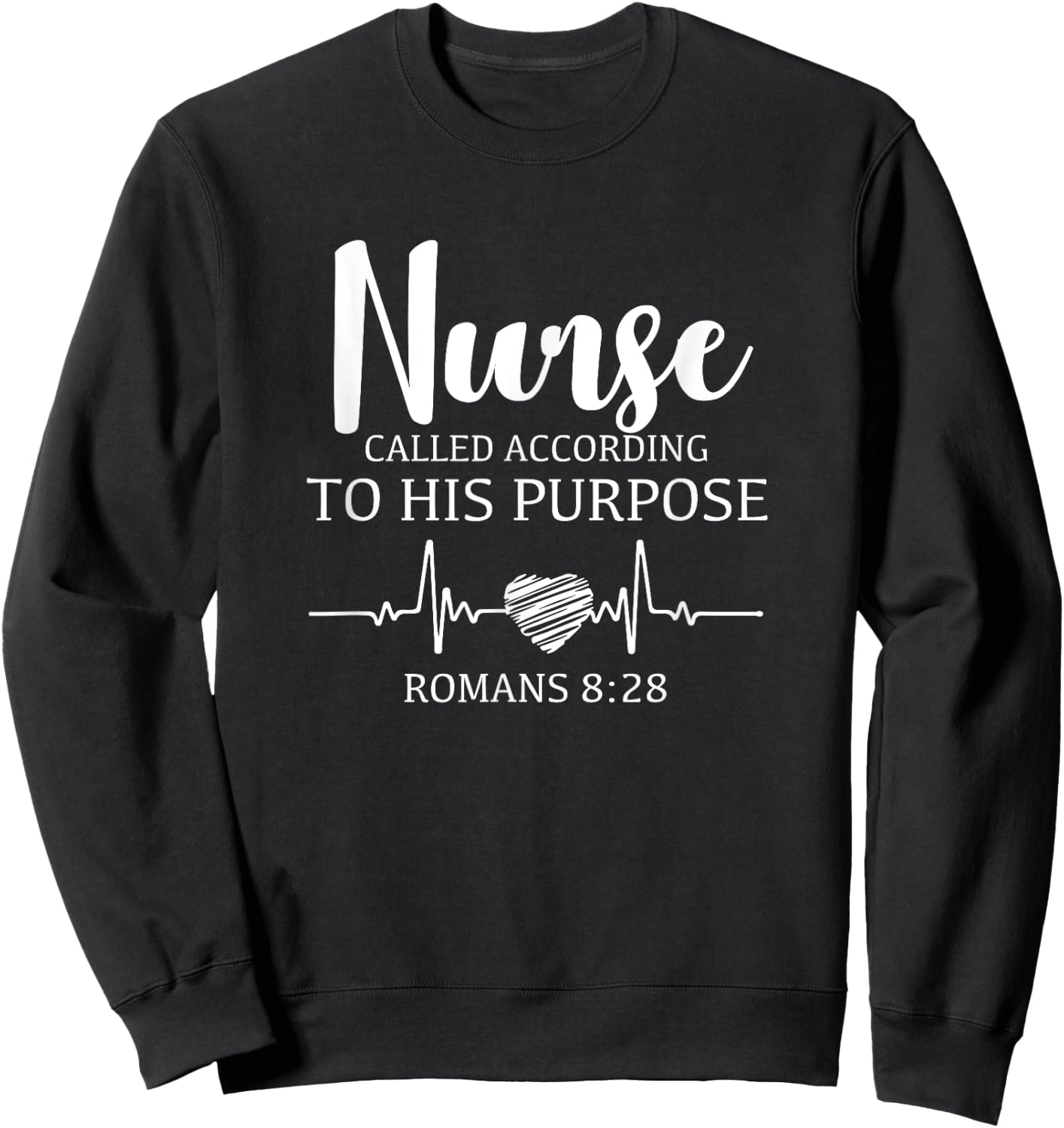 Nurse Called According To His Purpose Romans Nursing Saying Sweatshirt - Sweatshirt | Black