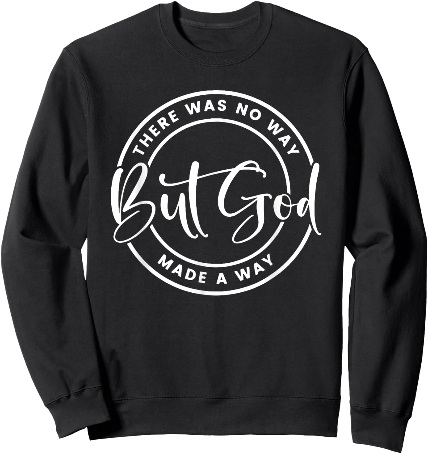 But God There was no way but God made a way, Christian Faith Sweatshirt - Sweatshirt | Black