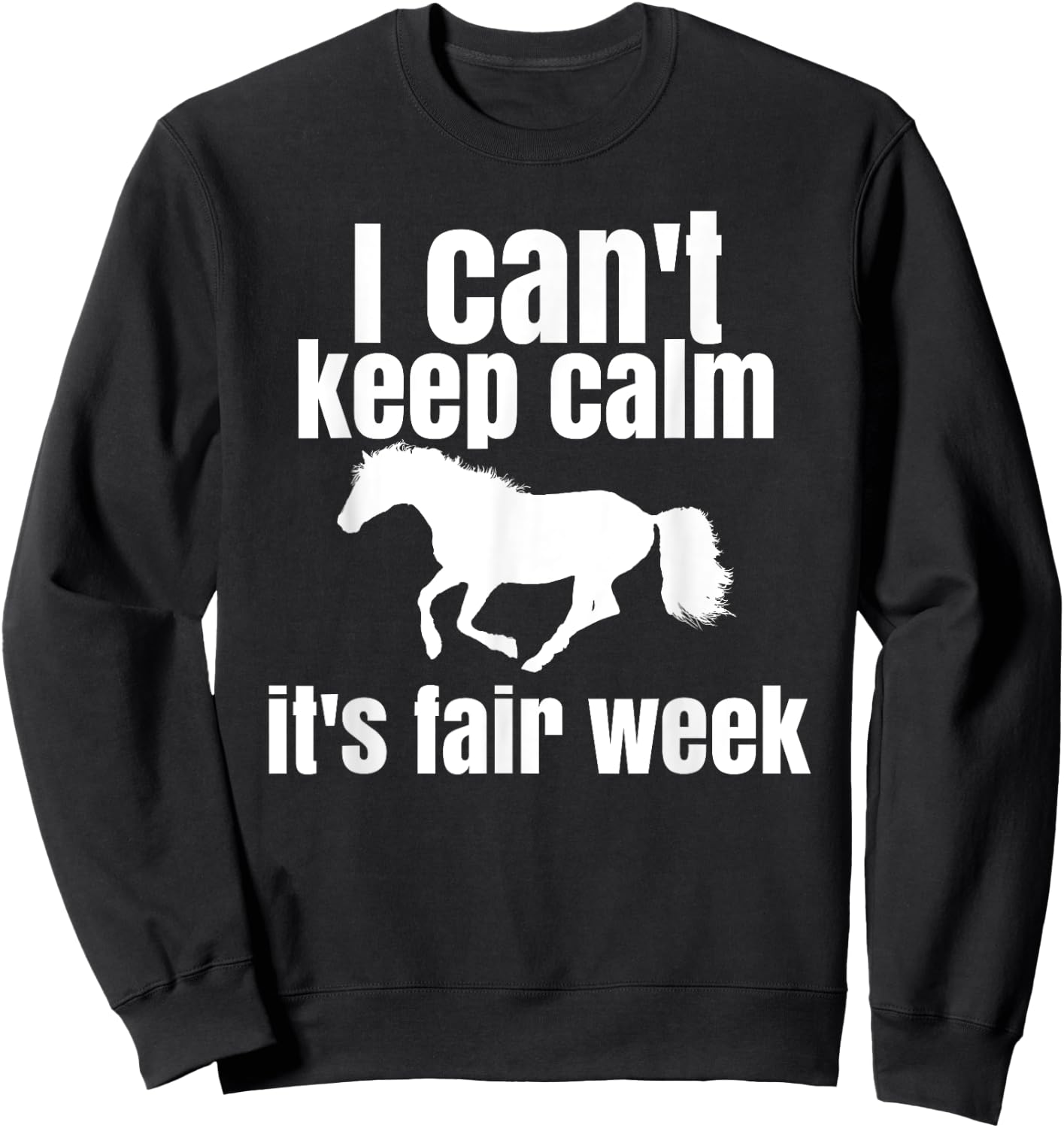 I Can't Keep Calm It's Fair Week Funny Horse Show Sweatshirt - Sweatshirt | Black