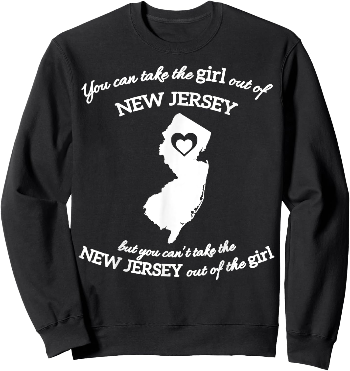 You Can Take The Girl Out Of New Jersey Sweatshirt - Sweatshirt | Black