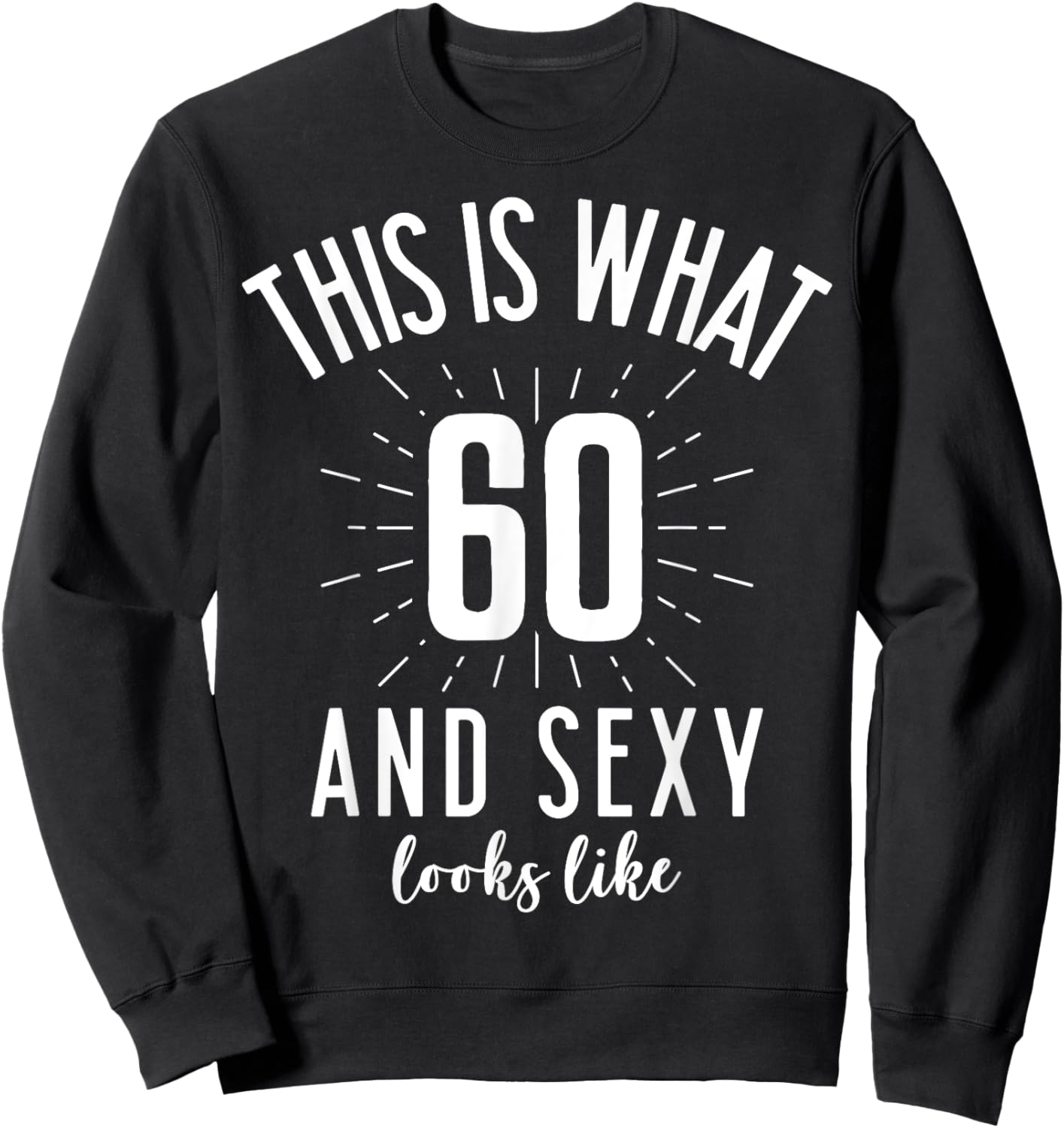 Funny Sexy 60s Birthday 60 Years Old Party Outfit Super Sexy Sweatshirt - Sweatshirt | Black