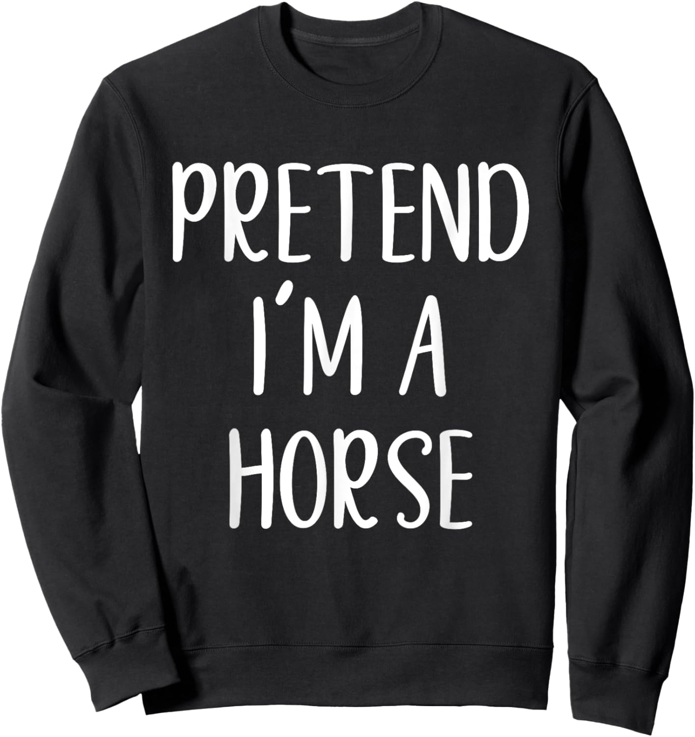 Pretend I'm A Horse Costume Halloween Simple Funny Sweatshirt - Sweatshirt | Black