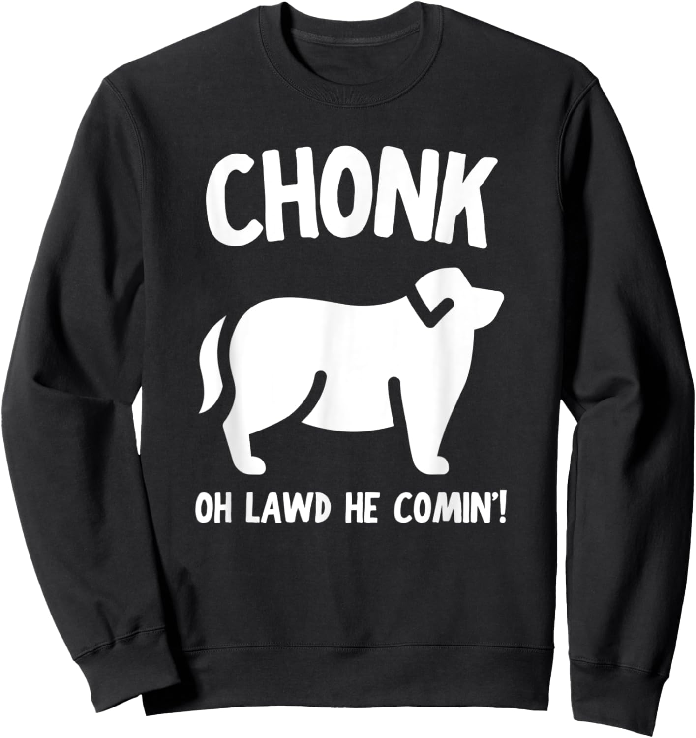 Fat Dog Chonk Meme Funny Pet Story Men Women Sweatshirt - Sweatshirt | Black