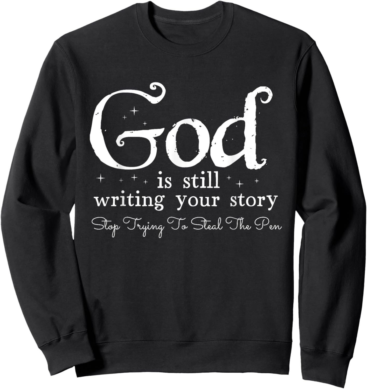 God Is Still Writing Your Story - To Steal The Pen Sweatshirt - Sweatshirt | Black