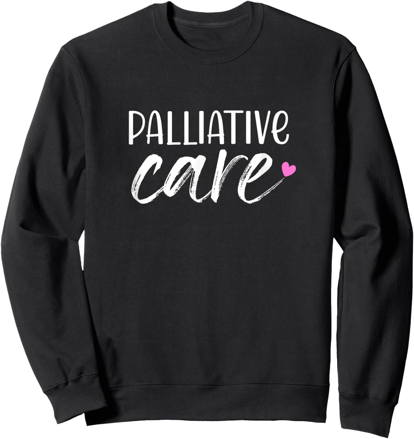 Hospice Nurse Palliative Care Sweatshirt - Sweatshirt | Black