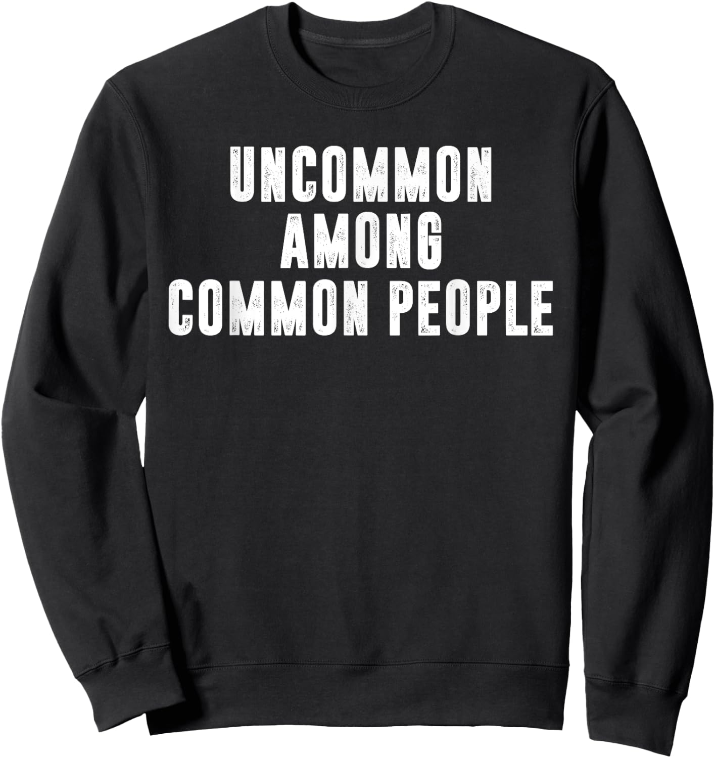 Uncommon Among Common People Motivational Sweatshirt - Sweatshirt | Black