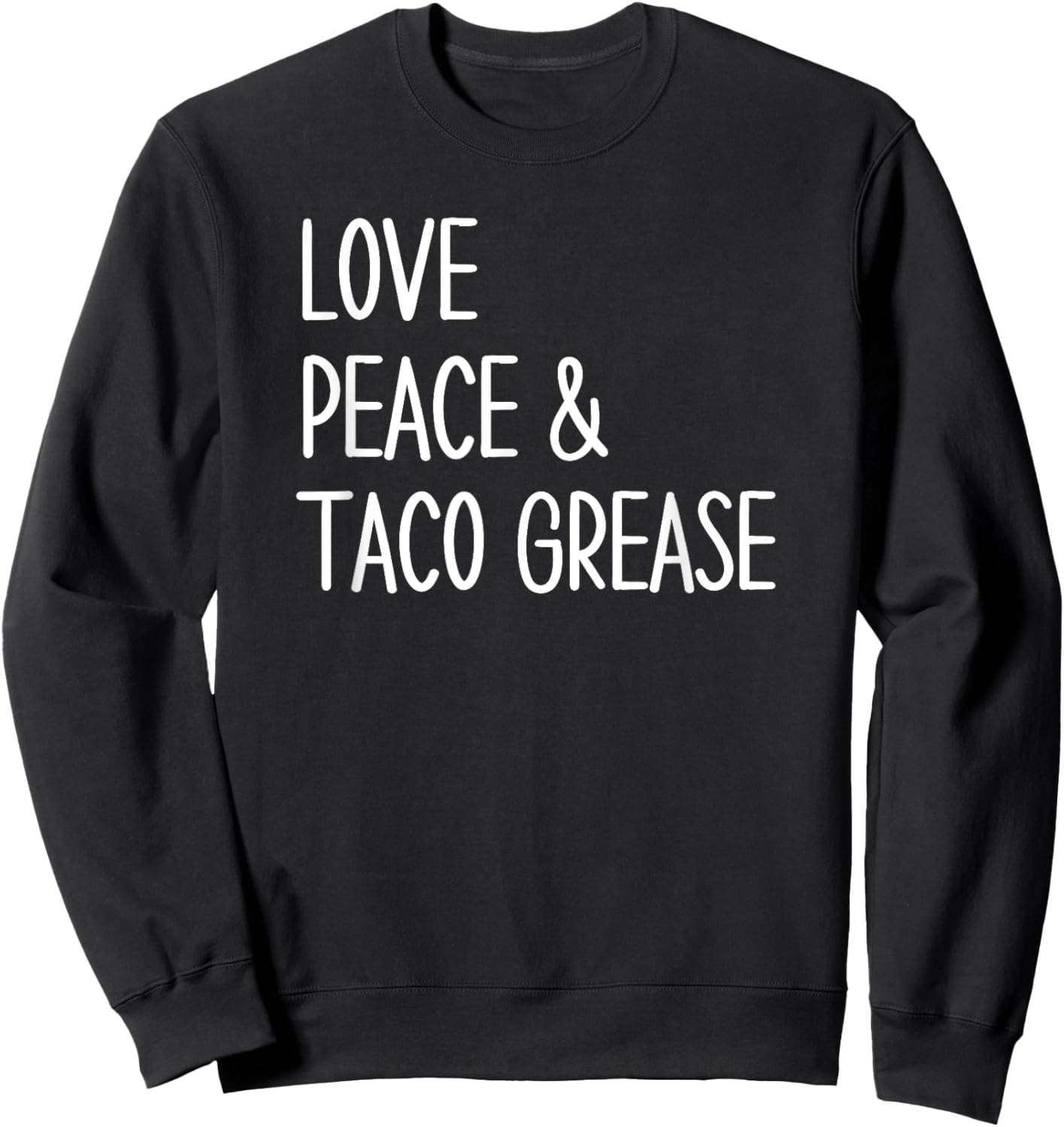Funny Mexican Food Taco Lovers Love, Peace and Taco Grease Sweatshirt - Sweatshirt | Black