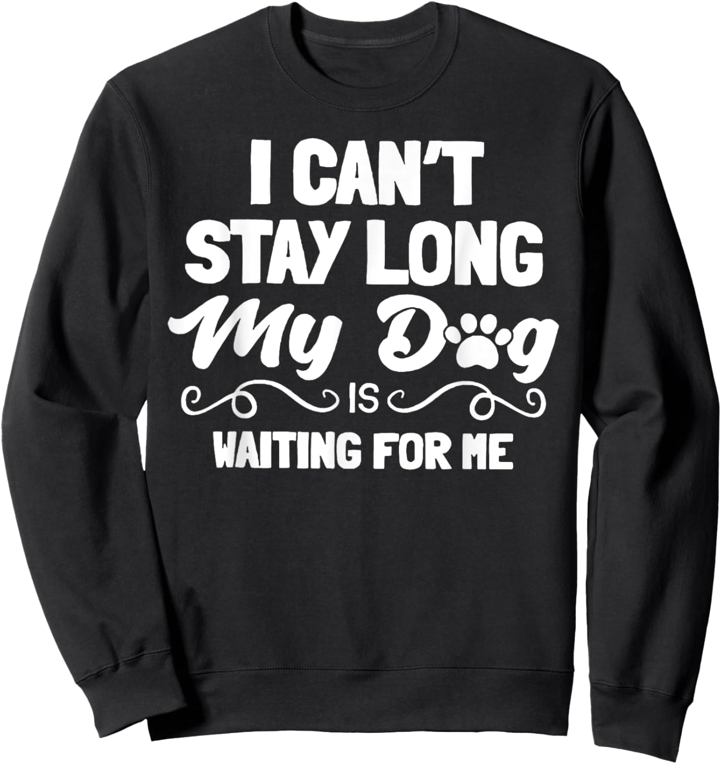 I Can't Stay Long My Dog Is Waiting For Me Men Women Sweatshirt - Sweatshirt | Black