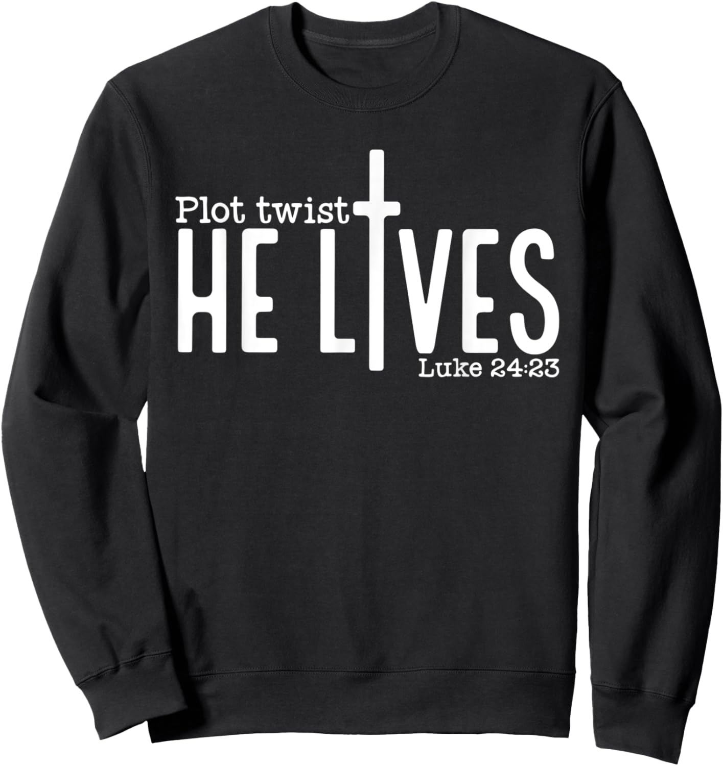 Plot Twist He Lives Luke 24:23, Christian Jesus Easter Sweatshirt - Sweatshirt | Black