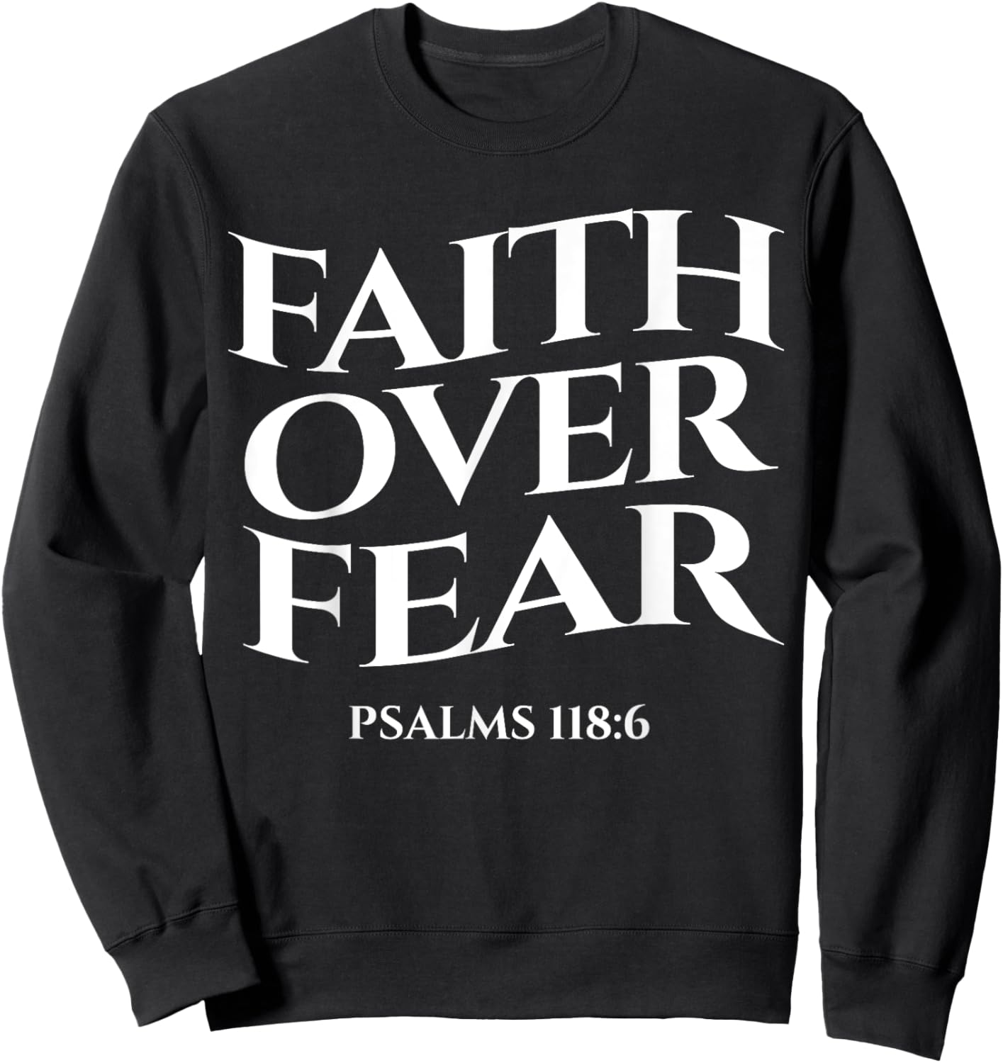 faith over fear psalms 118:6 Christian Streetwear Merch Sweatshirt - Sweatshirt | Black