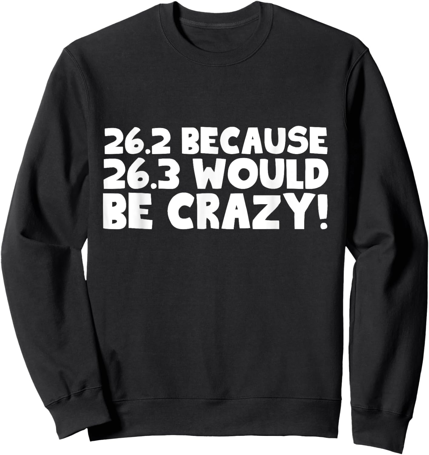 26.2 Because 26.3 Would Be Crazy Marathon Sweatshirt - Sweatshirt | Black