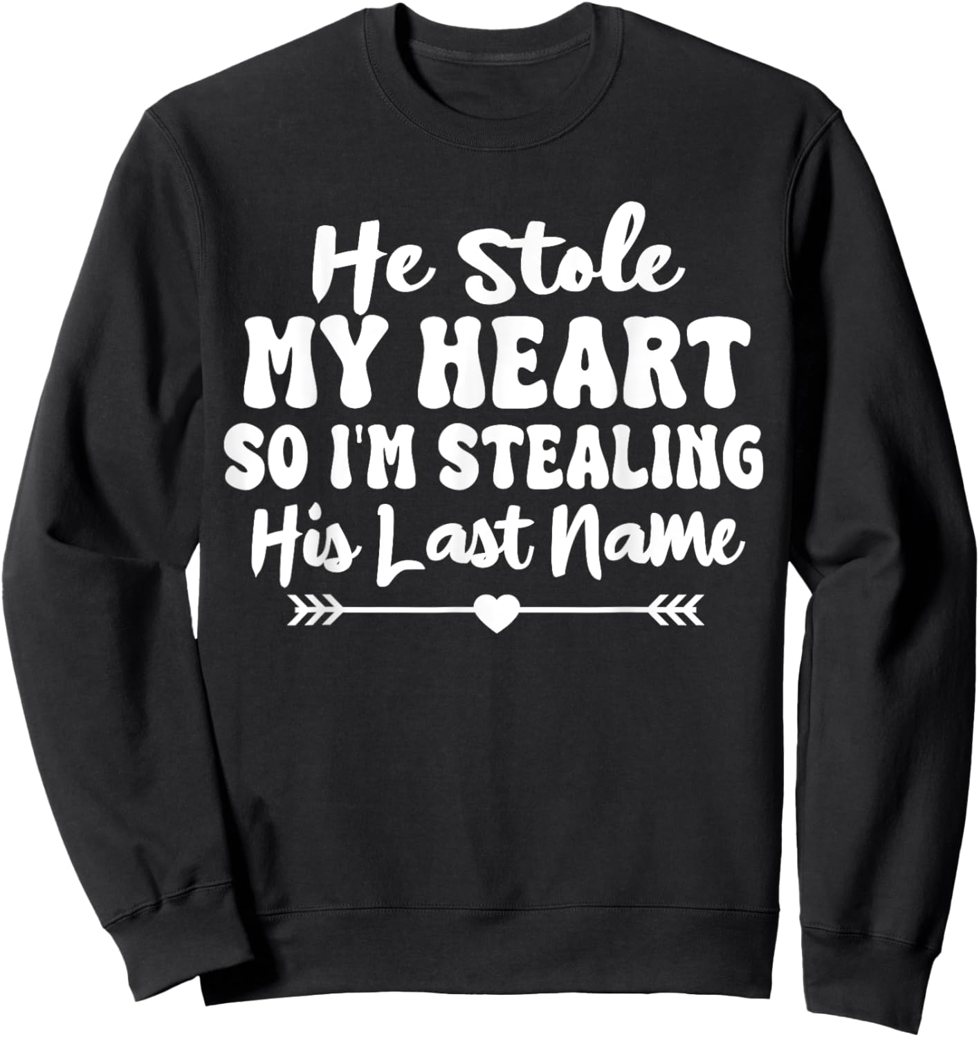 He Stole My Heart So I'm Stealing His Last Name Cute Sweatshirt - Sweatshirt | Black