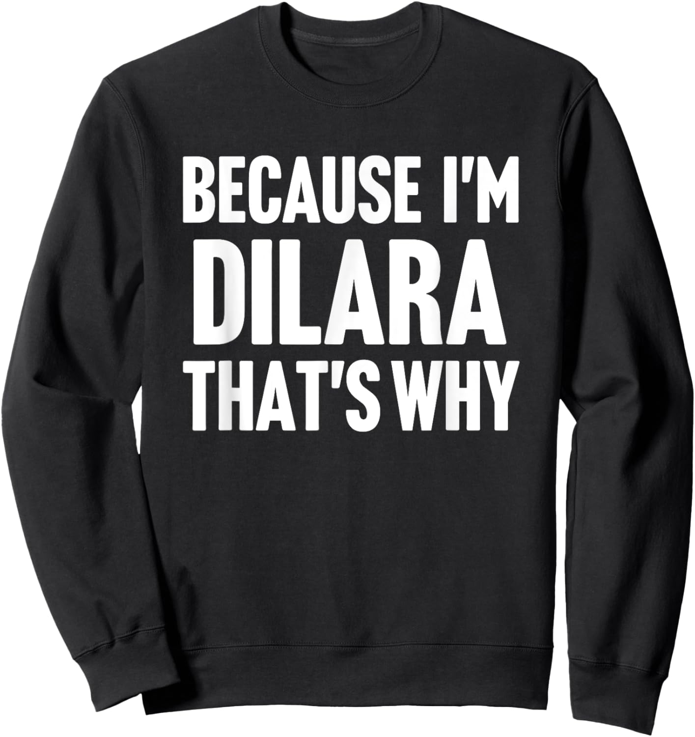Because I'm Dilara That's Why Am Personalized Name Sweatshirt - Sweatshirt | Black