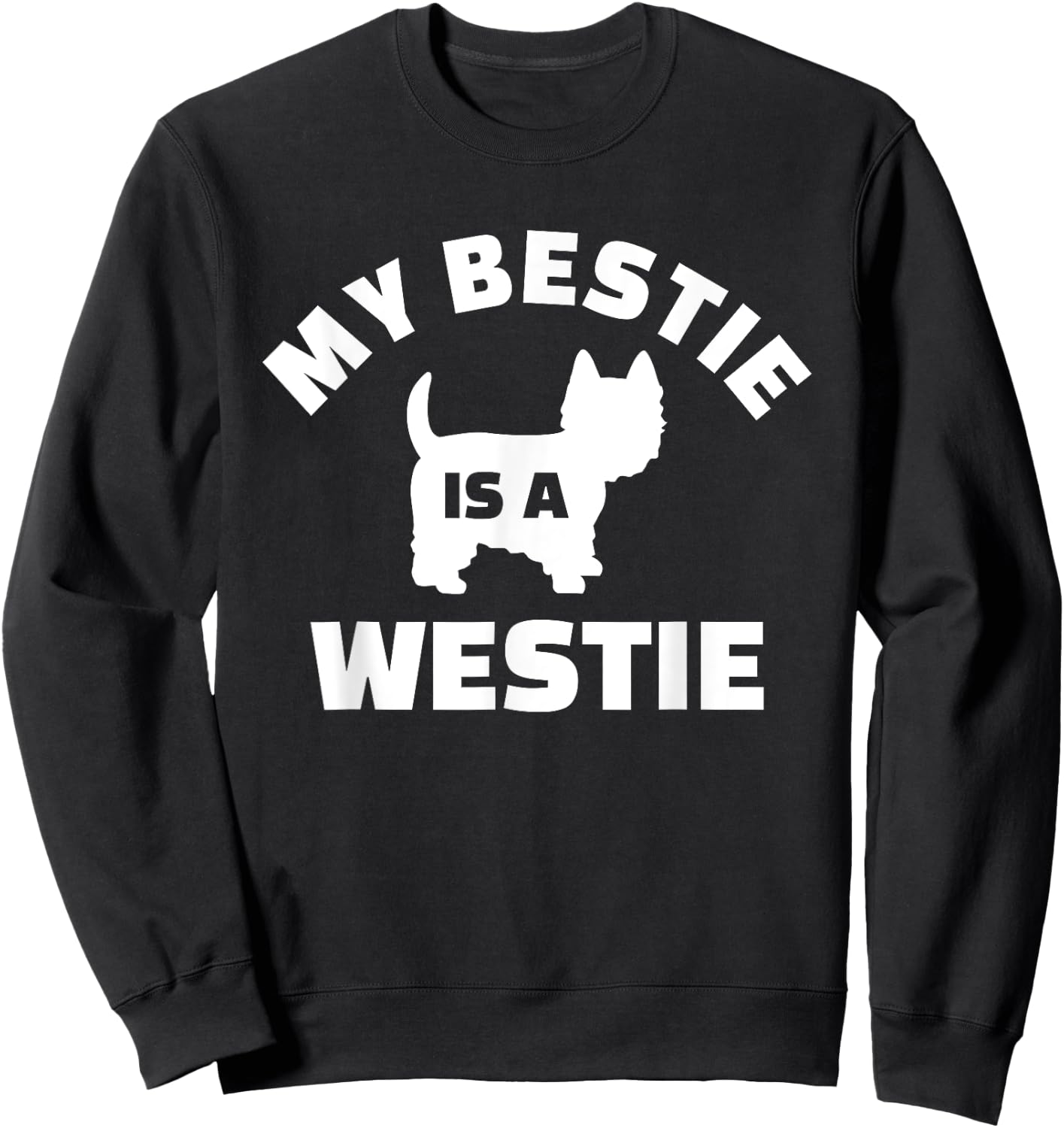 My Bestie is a Westie Sweatshirt - Sweatshirt | Black