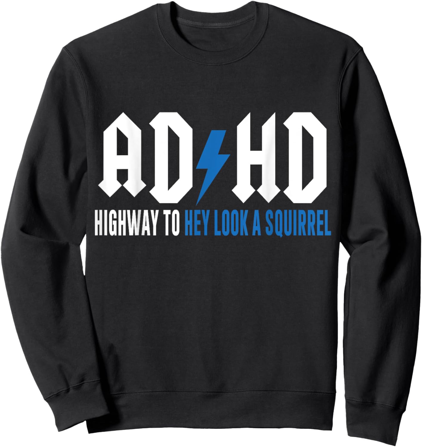 ADHD Highway to Hey Look a Squirrel , Small Sweatshirt - Sweatshirt | Black