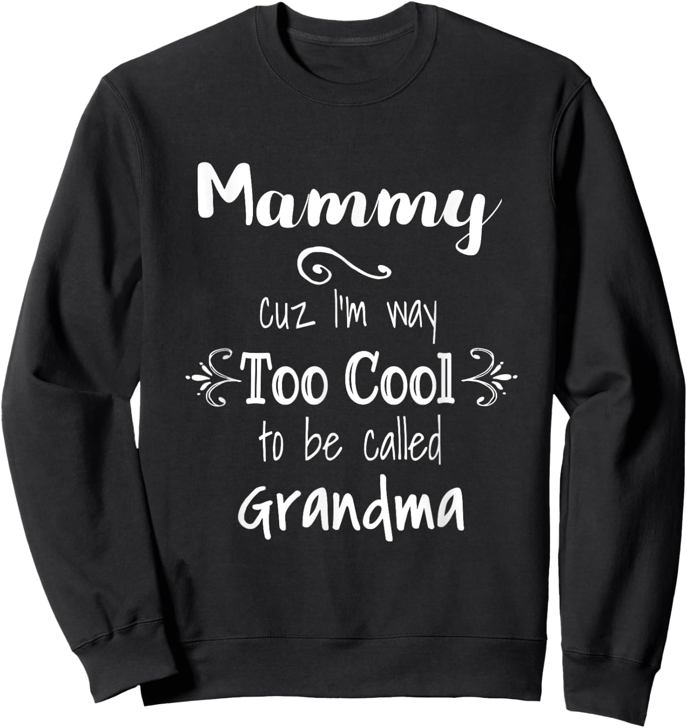 Mammy Cuz I'm Too Cool To Be Called Grandma for Grandmother Sweatshirt - Sweatshirt | Black