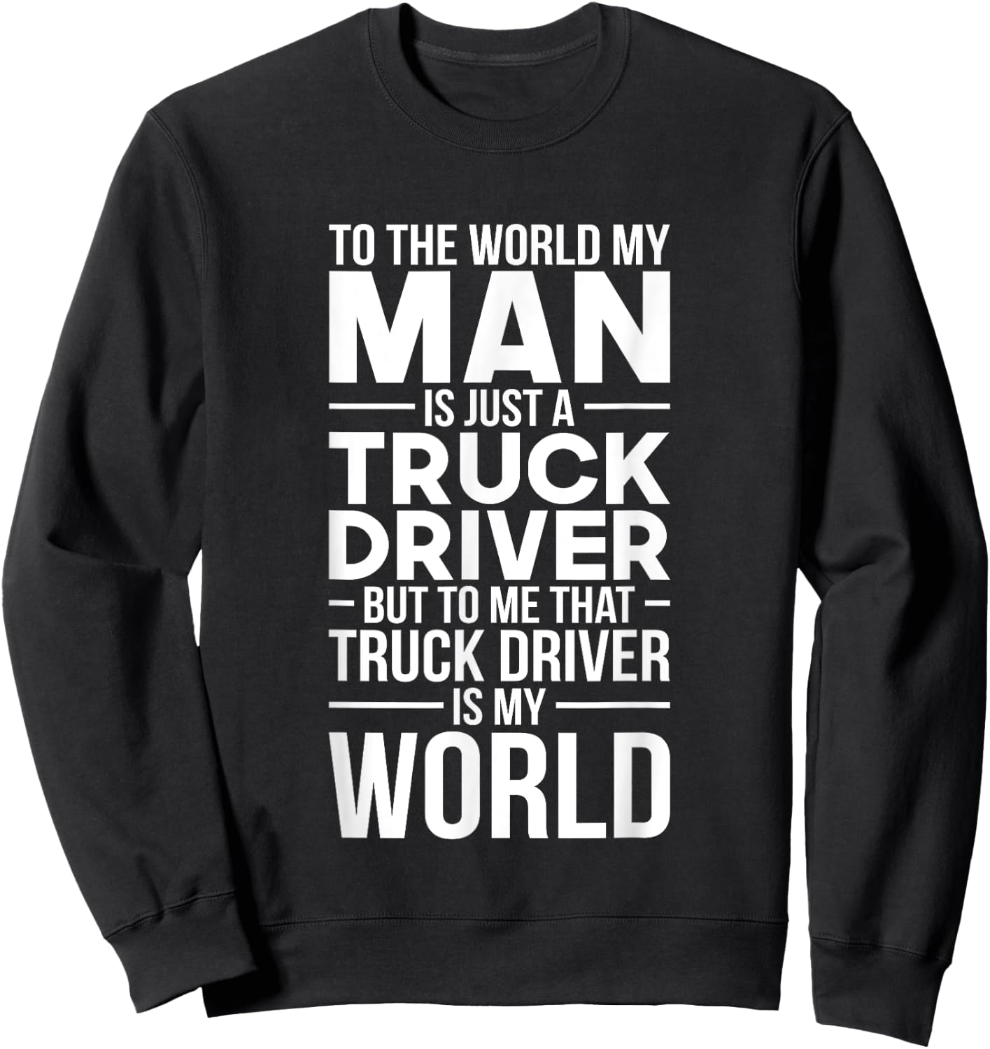 Trucker Wife Truck Driver Is My World Trucking Gift Love Sweatshirt - Sweatshirt | Black