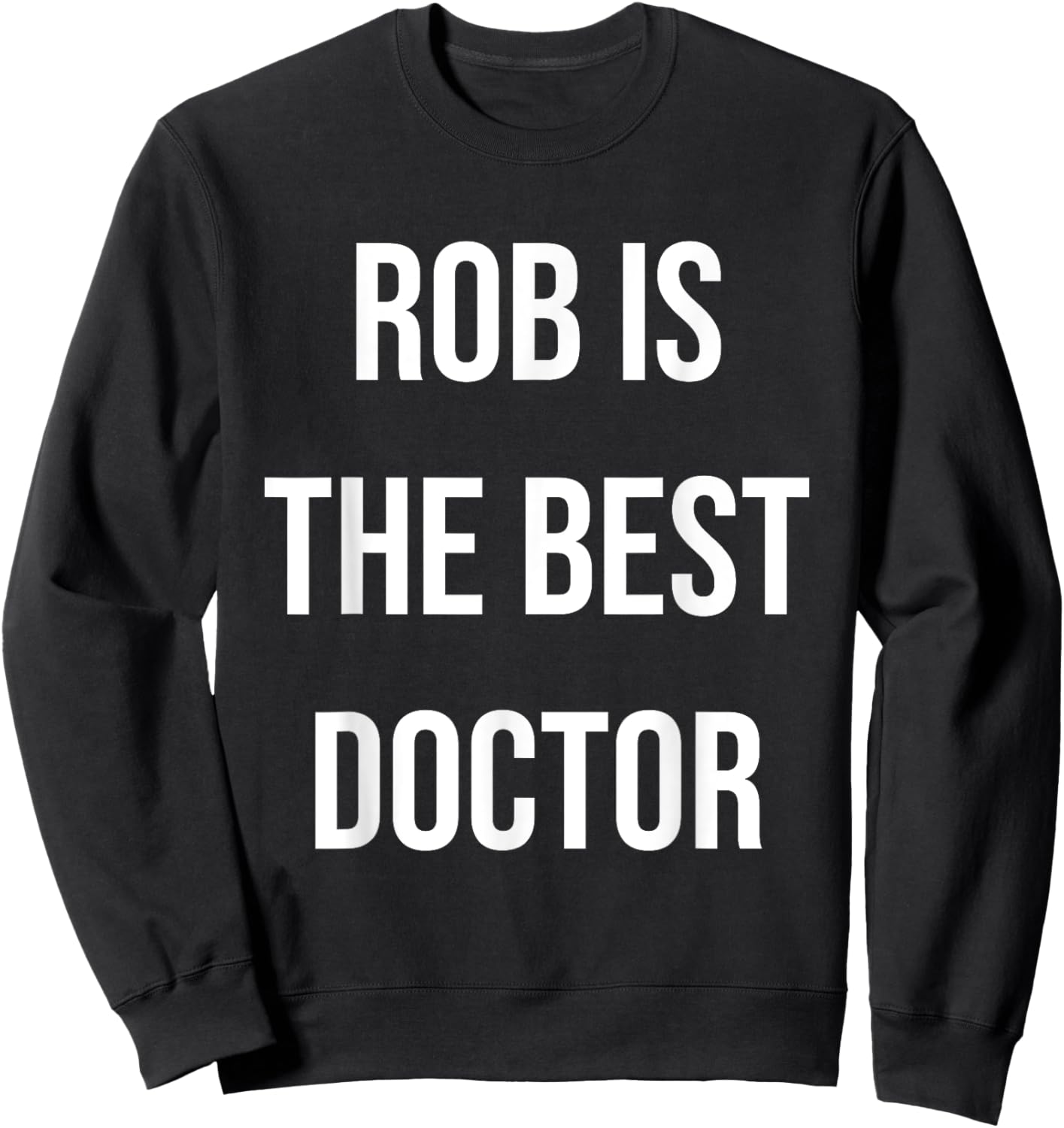 Rob Is The Best Doctor Sweatshirt - Sweatshirt | Black