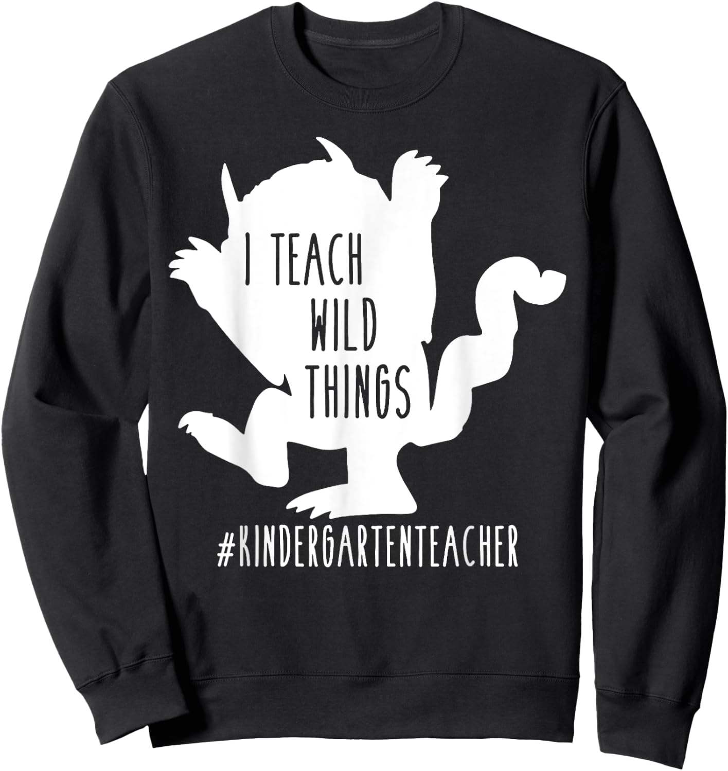 I Teach Wild Things Kindergarten Teacher Sweatshirt - Sweatshirt | Black