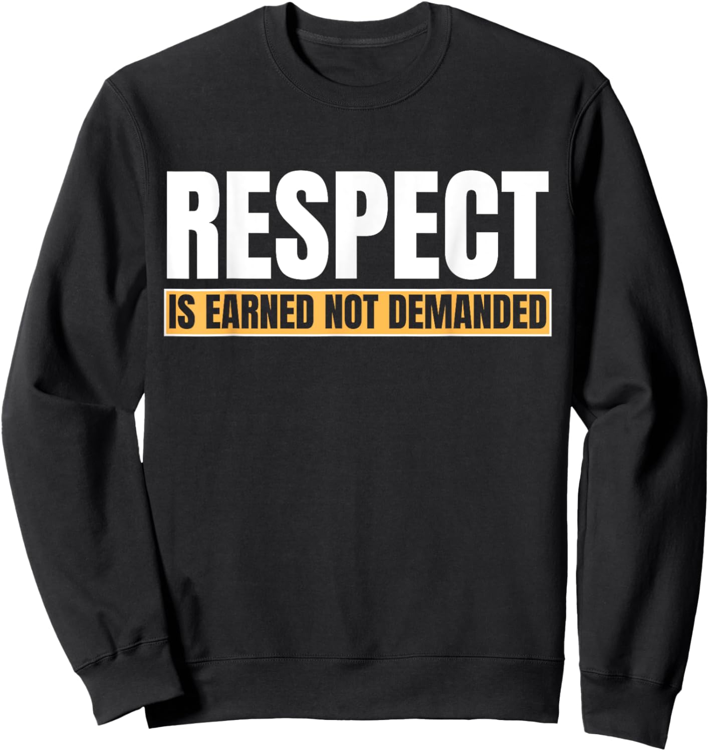 Respect Is Earned Not Demanded Funny Quote Sweatshirt - Sweatshirt | Black
