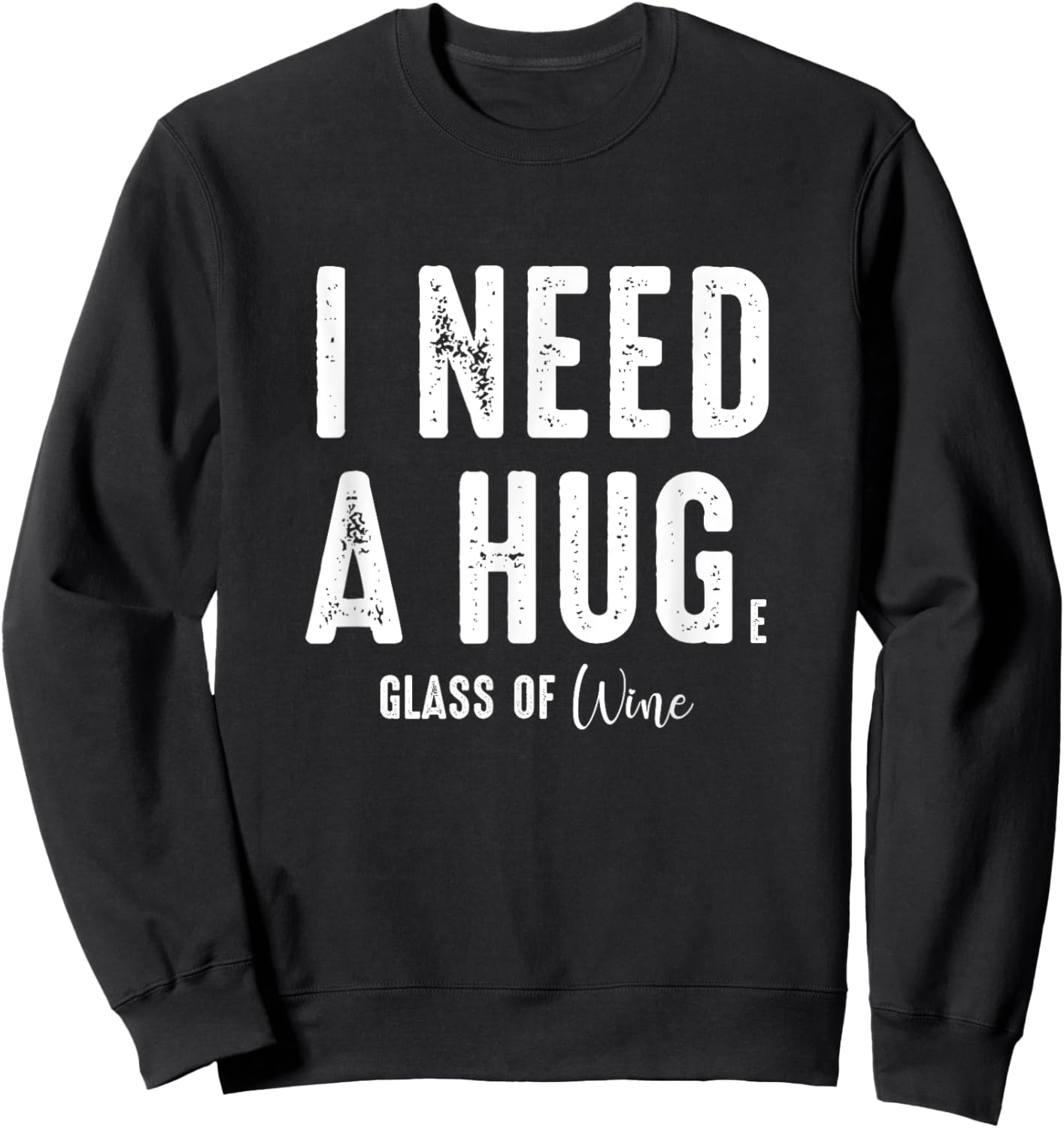 I Need a Hug Large Glass Wine Funny Drinking Party Gift Sweatshirt - Sweatshirt | Black