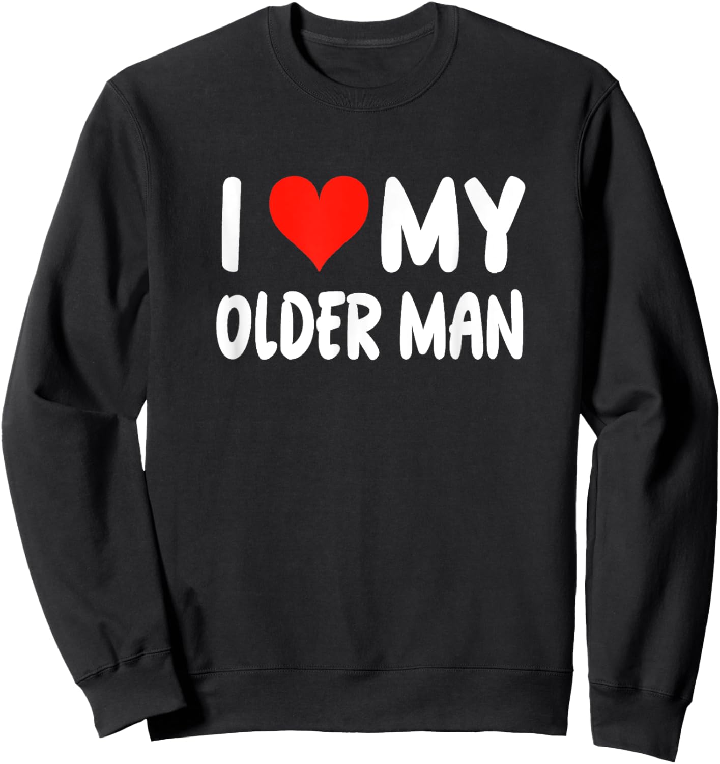 I Love My Older Man - Heart - Funny Boyfriend Husband Sweatshirt - Sweatshirt | Black