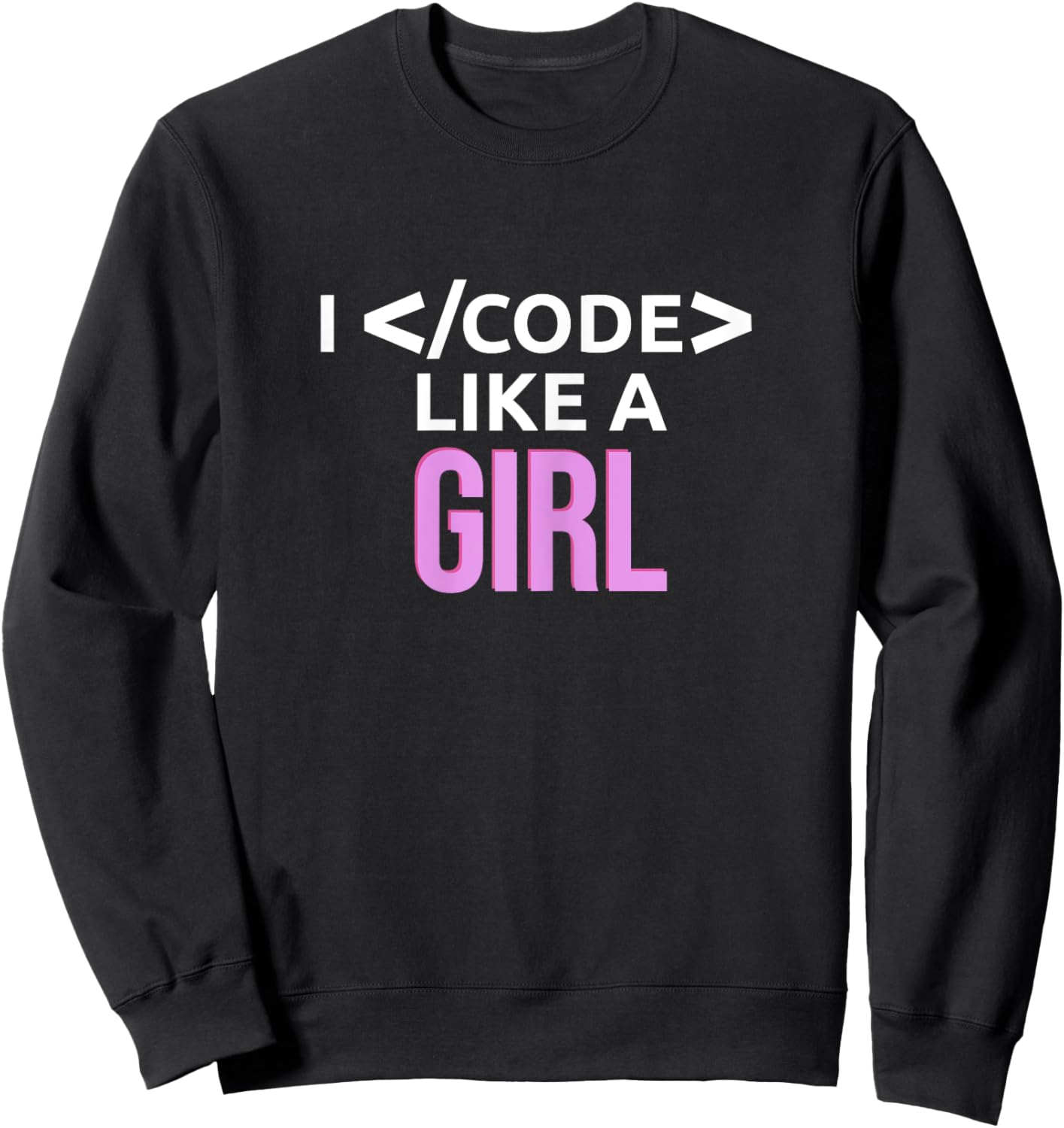 I Code Like A Girl Female Coder Programmer Developer Gift Sweatshirt - Sweatshirt | Black