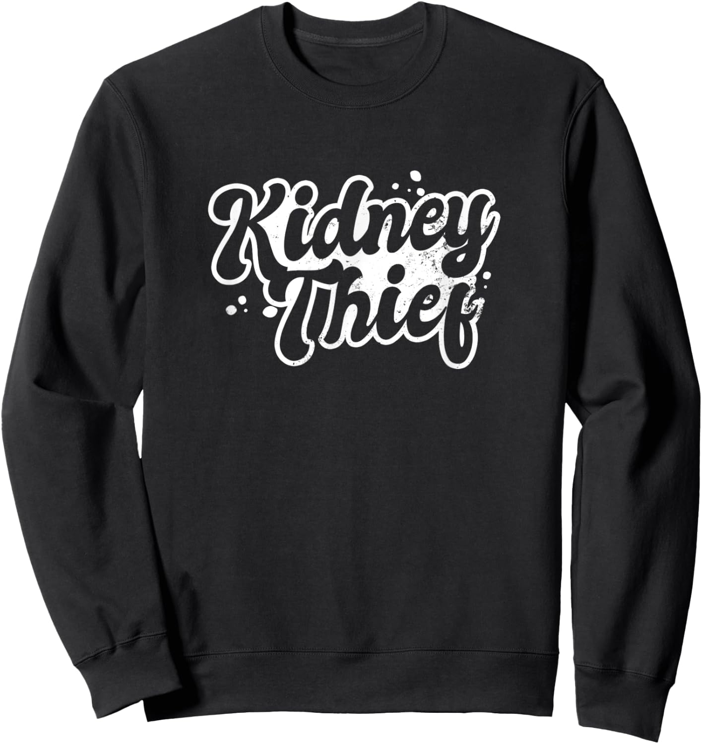 Dialysis Nurse Design Kidney Thief Gift Sweatshirt - Sweatshirt | Black